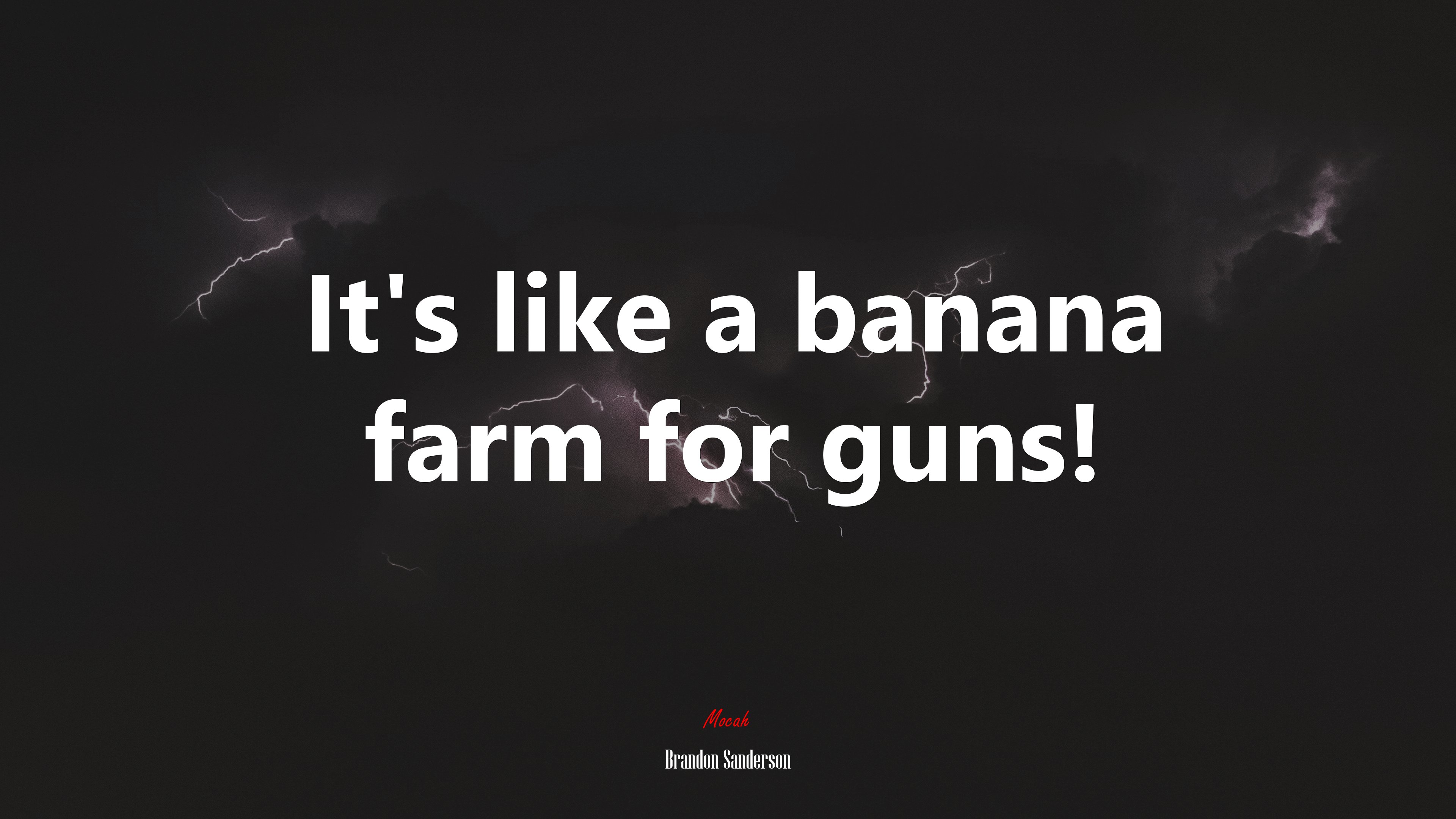 It’s like a banana farm for guns! | Brandon Sanderson quote HD Wallpaper