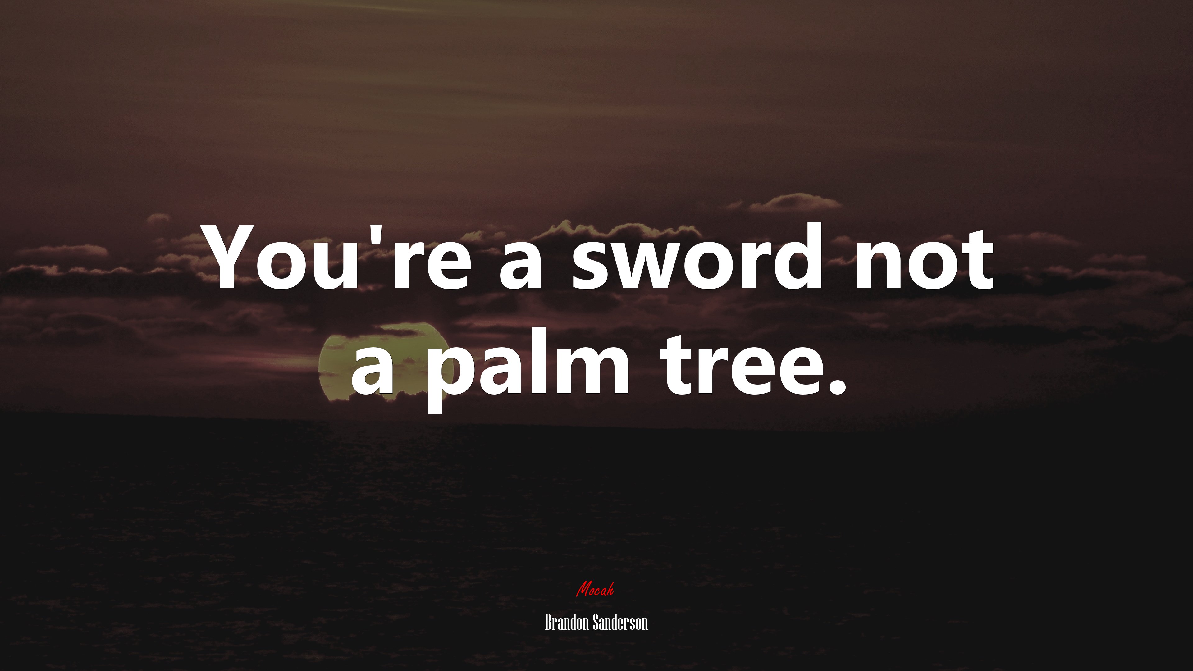 You’re a sword not a palm tree. | Brandon Sanderson quote HD Wallpaper