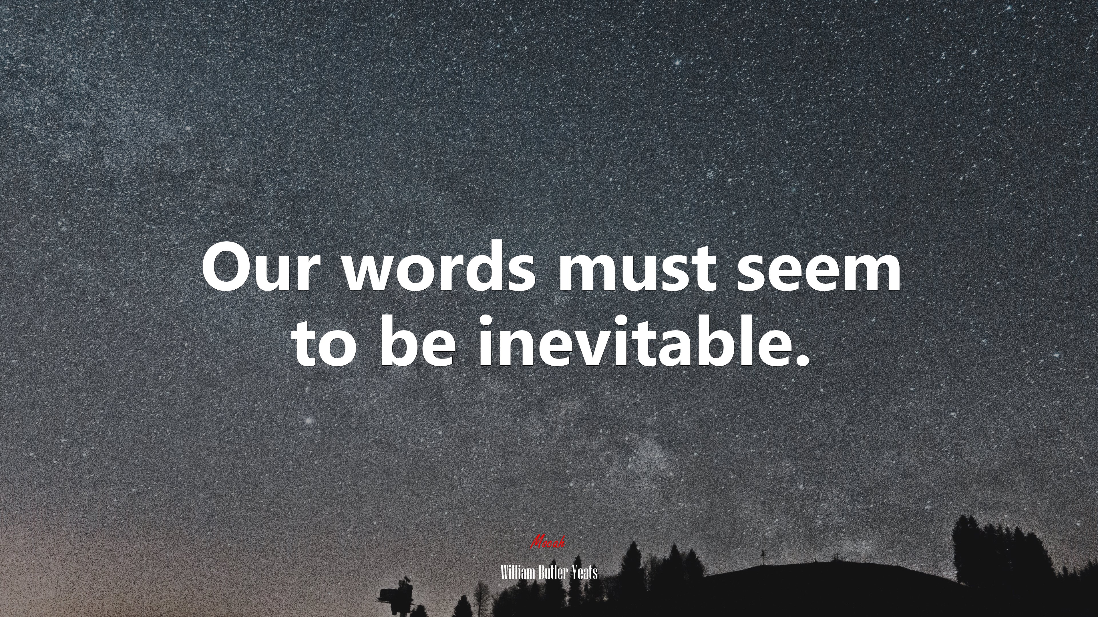 Our words must seem to be inevitable. | William Butler Yeats quote HD Wallpaper