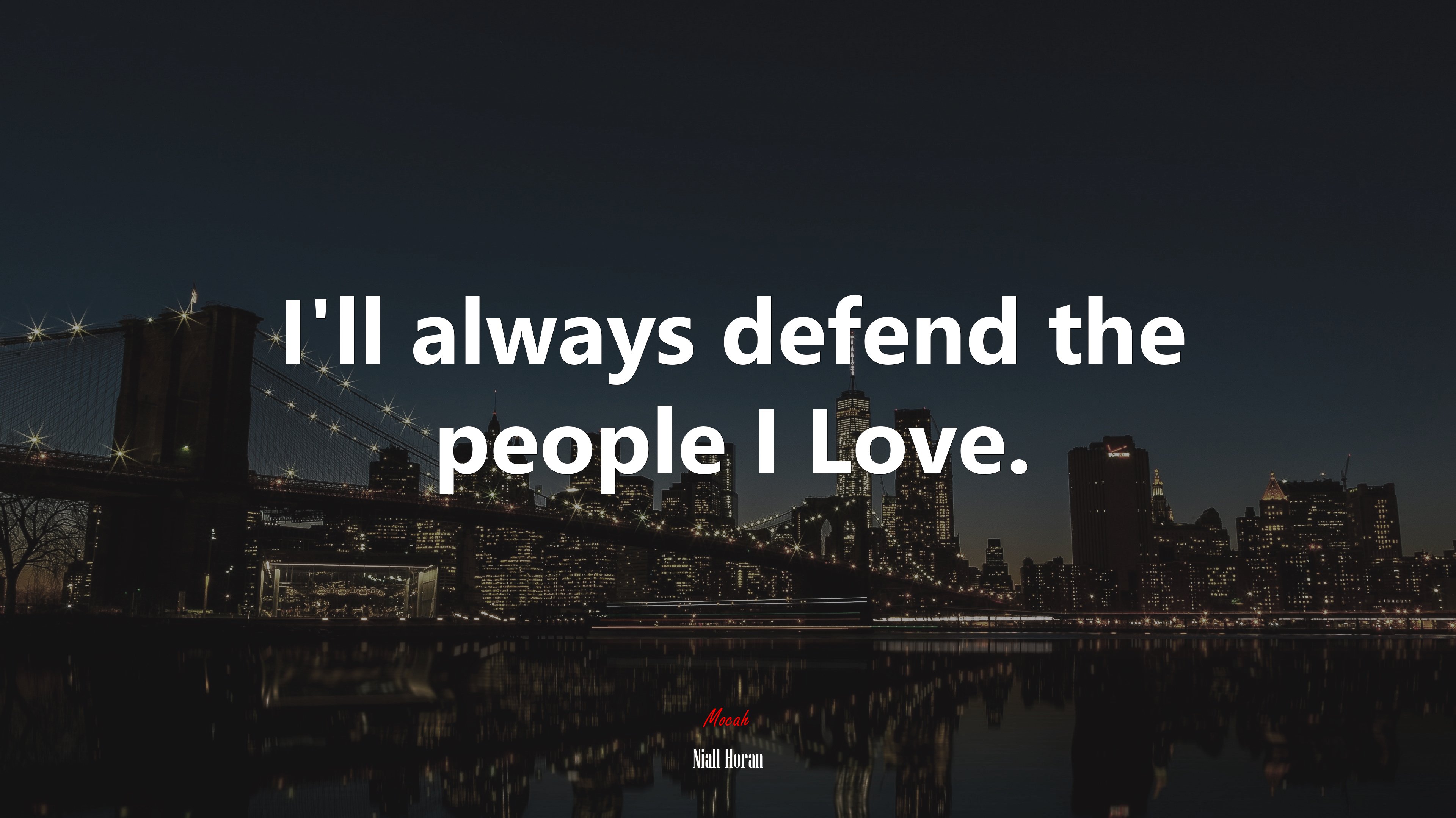 I’ll always defend the people I Love. | Niall Horan quote HD Wallpaper