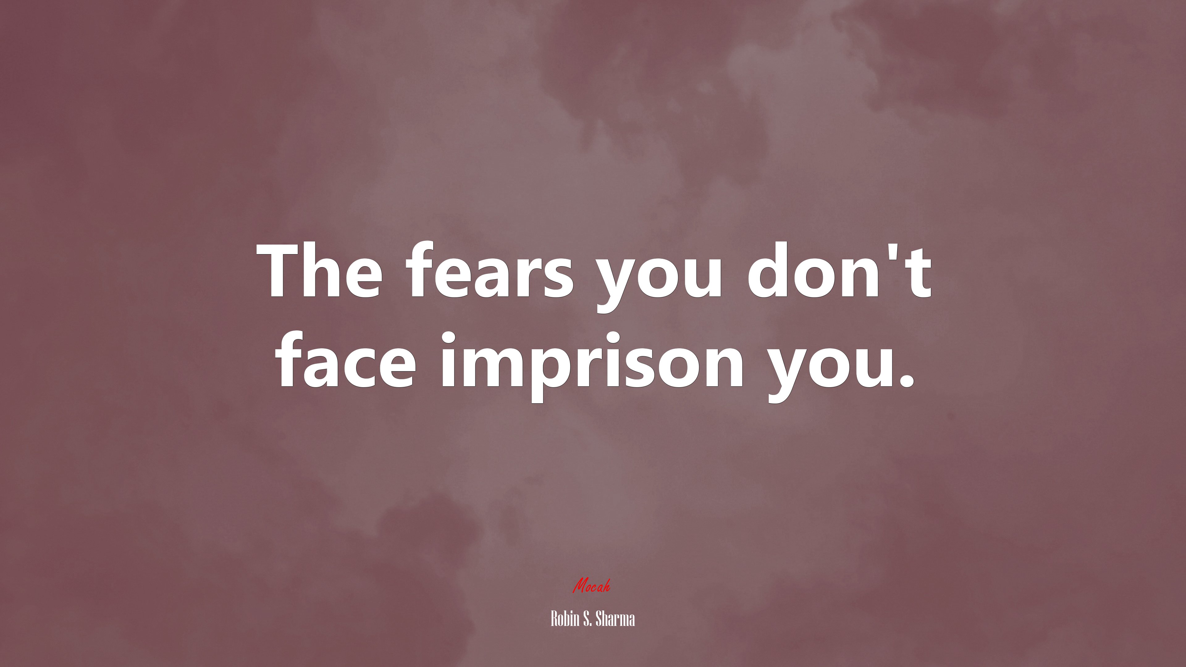 The fears you don’t face imprison you. | Robin S. Sharma quote HD Wallpaper