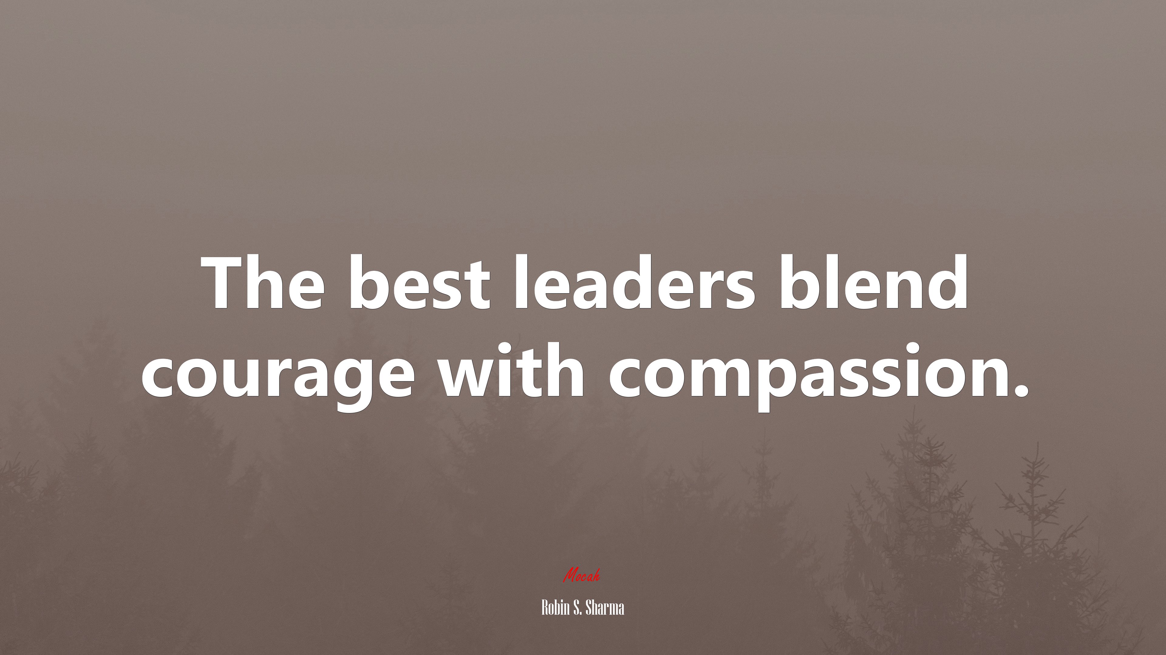 The best leaders blend courage with compassion. | Robin S. Sharma quote HD Wallpaper