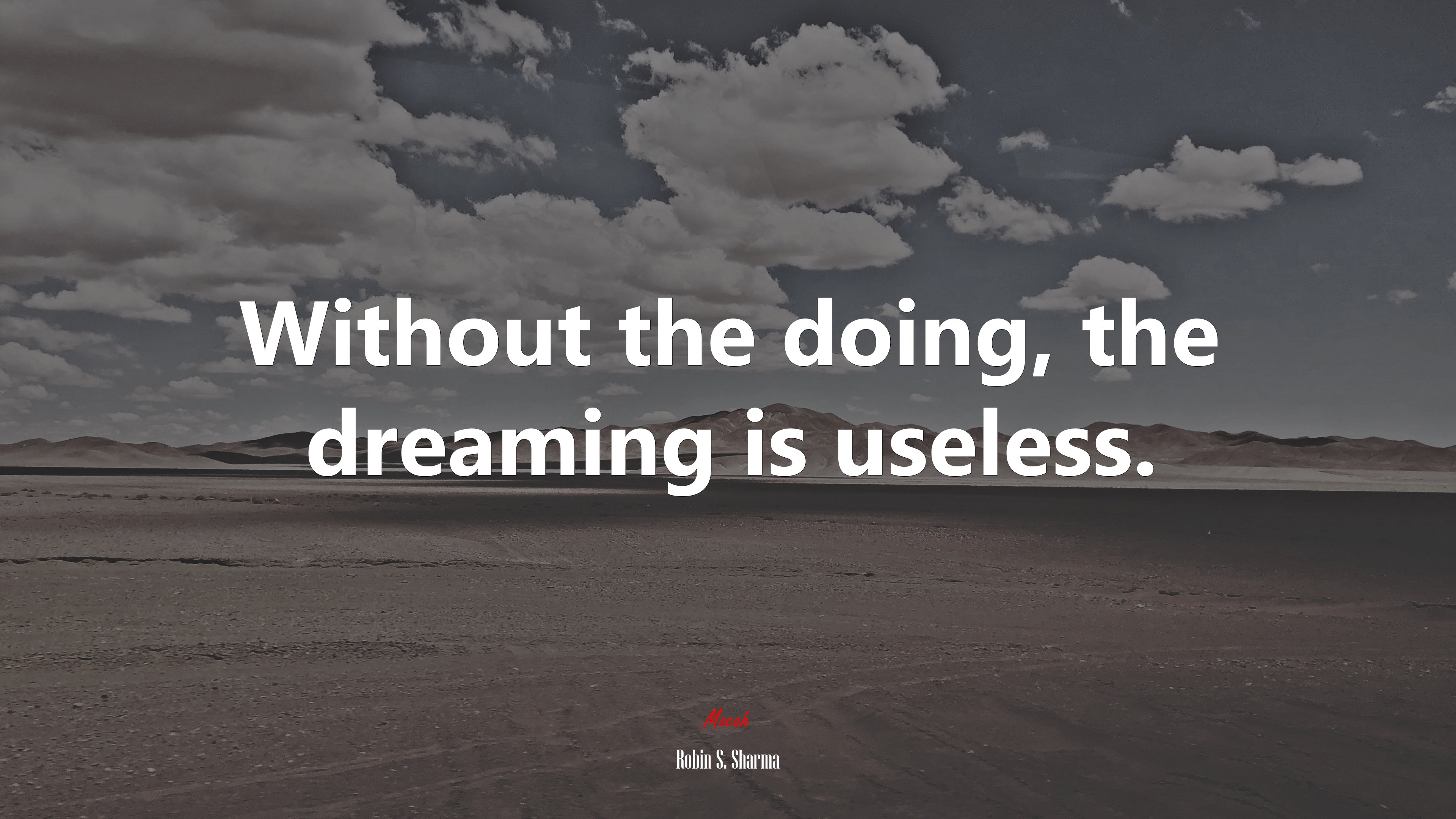 Without the doing, the dreaming is useless. | Robin S. Sharma quote HD Wallpaper