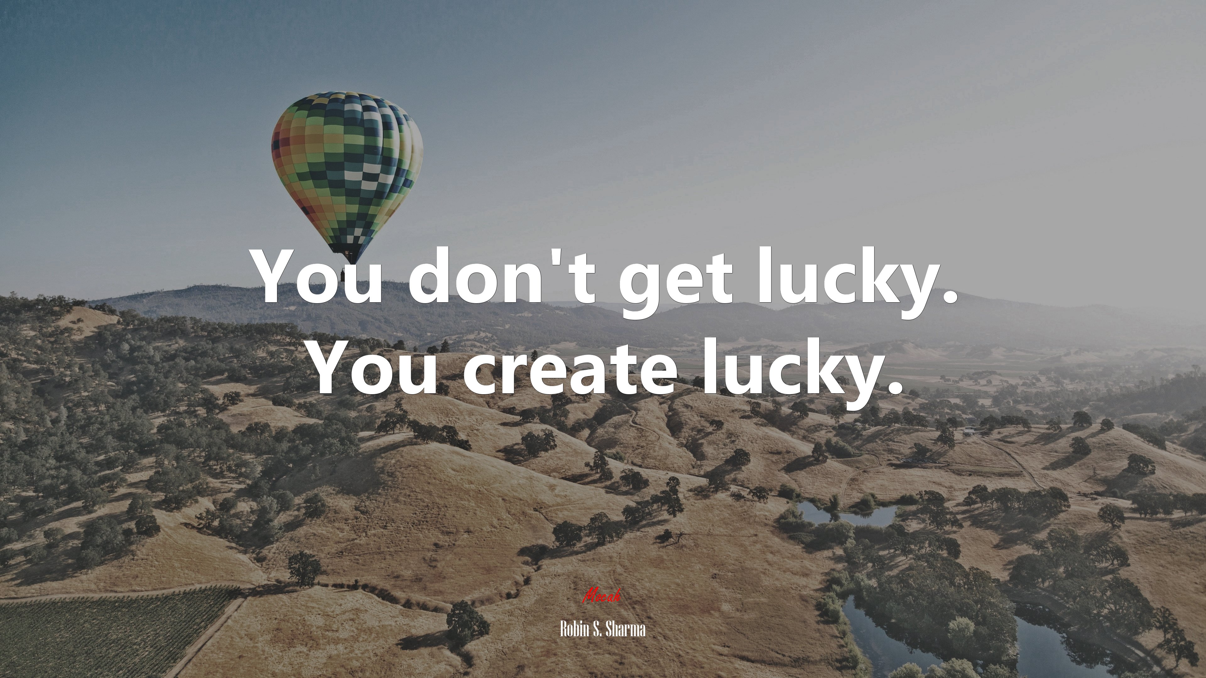 You don’t get lucky. You create lucky. | Robin S. Sharma quote HD Wallpaper