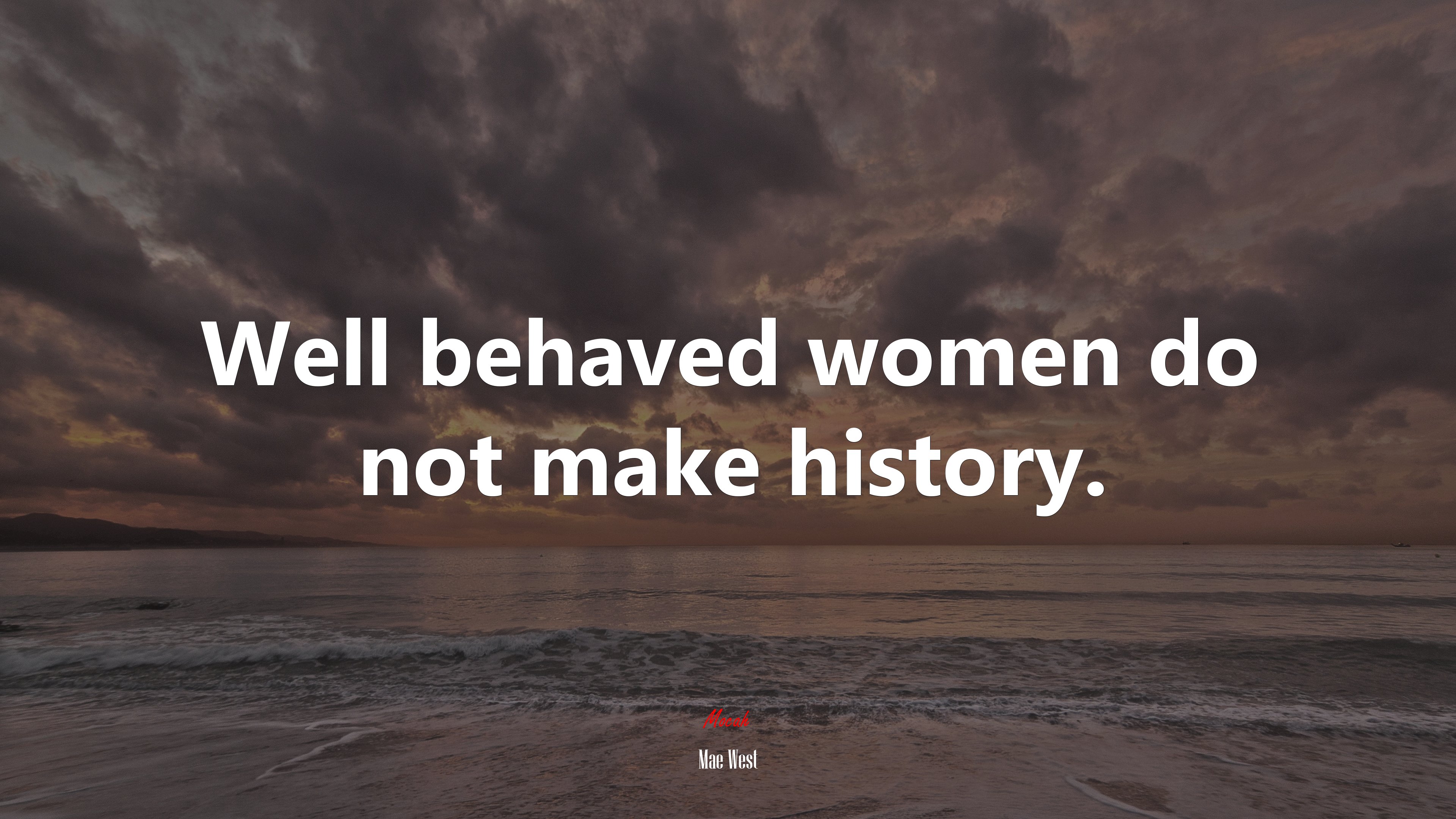 Well behaved women do not make history. | Mae West quote HD Wallpaper