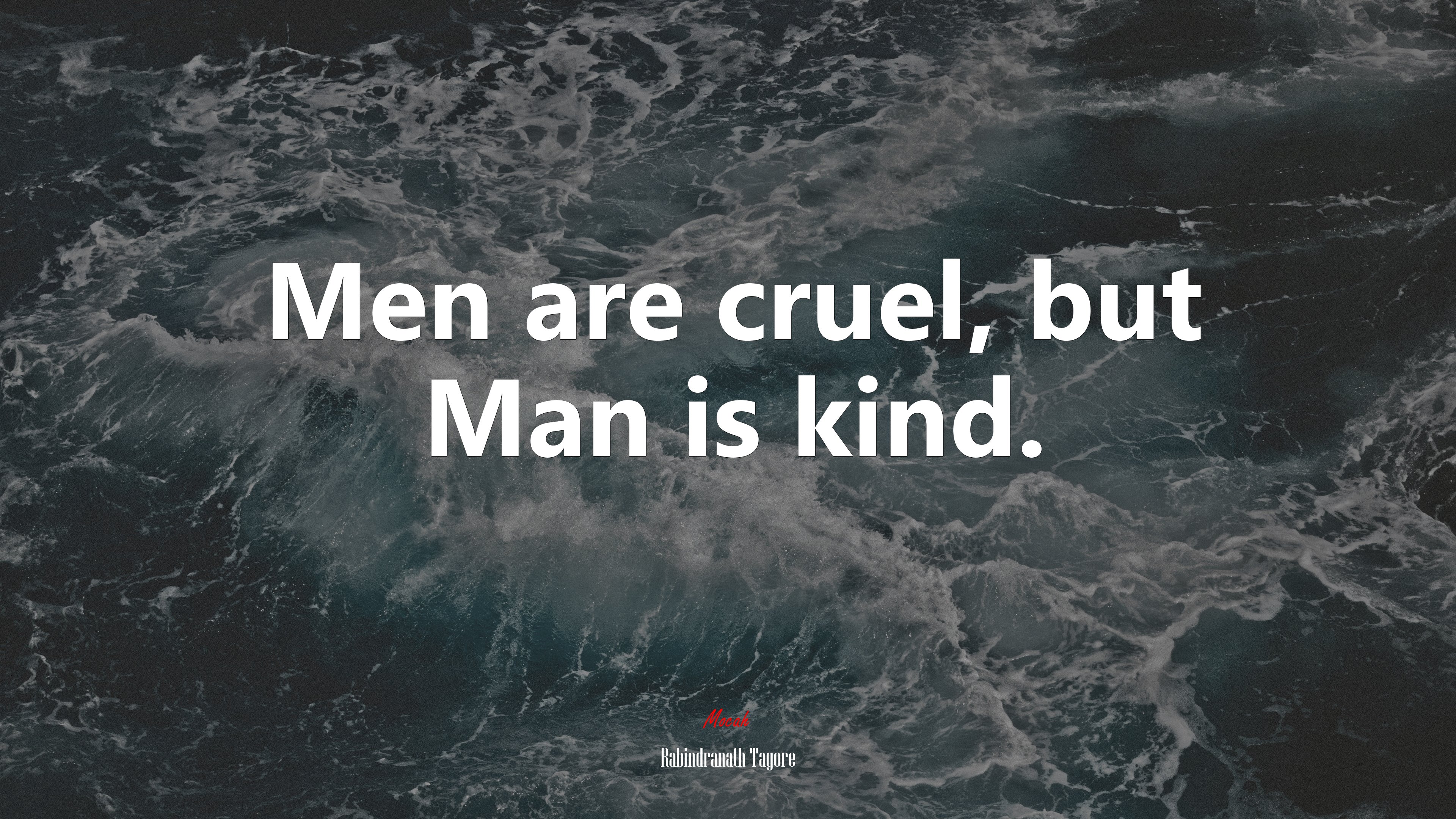 Men are cruel, but Man is kind. | Rabindranath Tagore quote HD Wallpaper