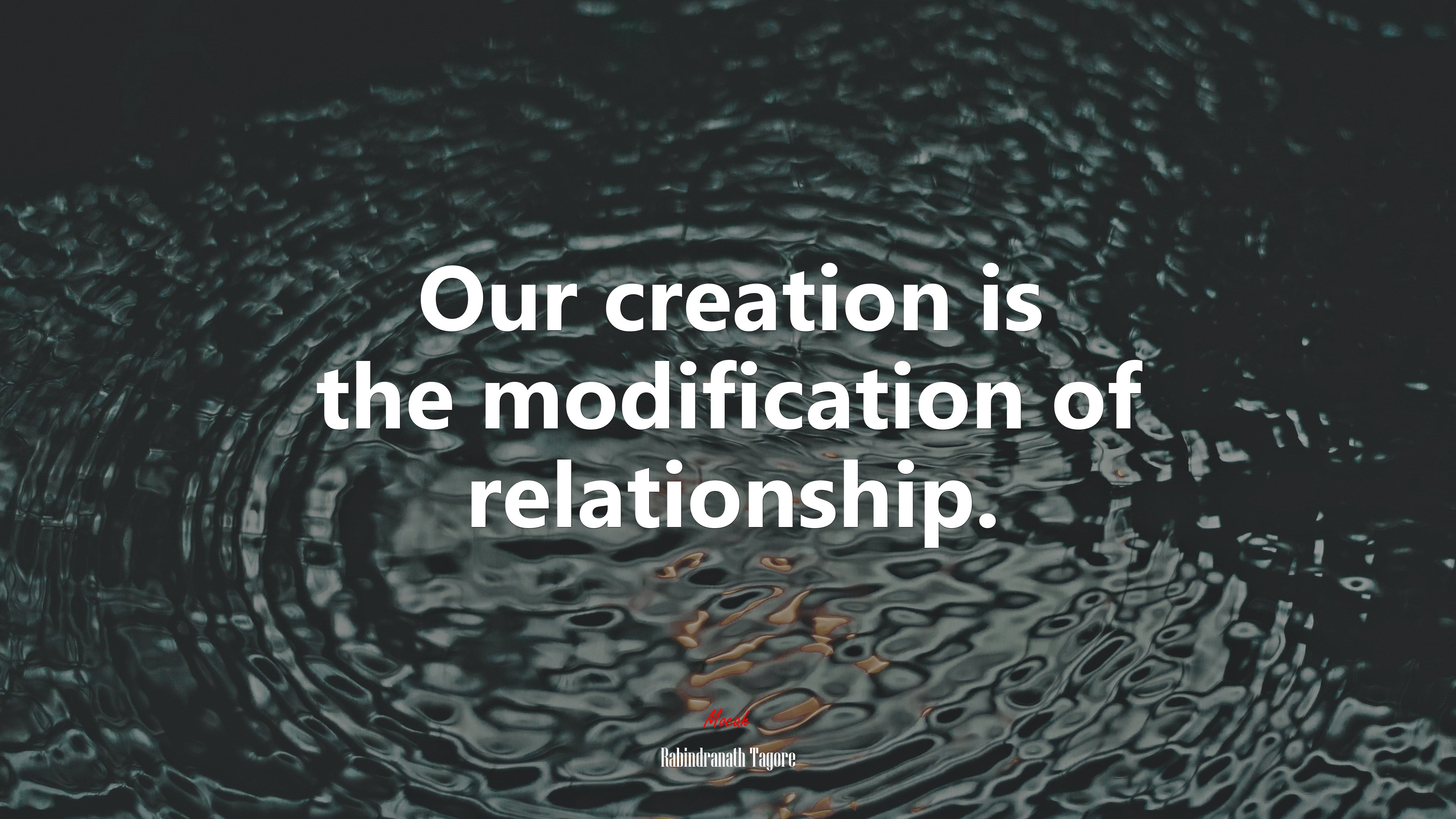 Our creation is the modification of relationship. | Rabindranath Tagore quote HD Wallpaper