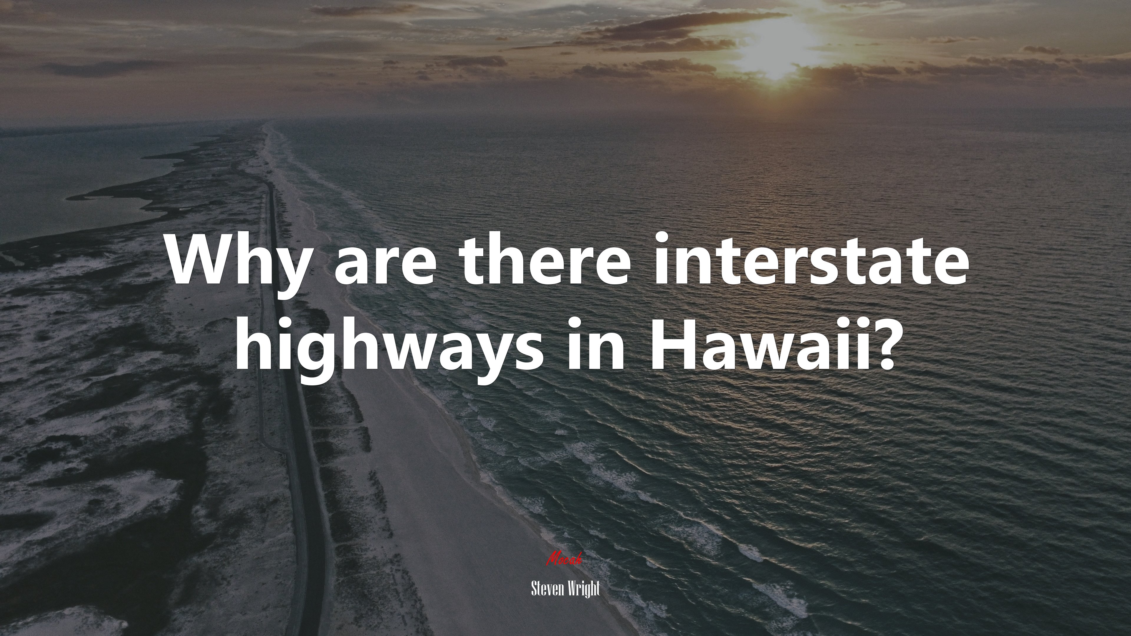 Why are there interstate highways in Hawaii? | Steven Wright quote HD Wallpaper