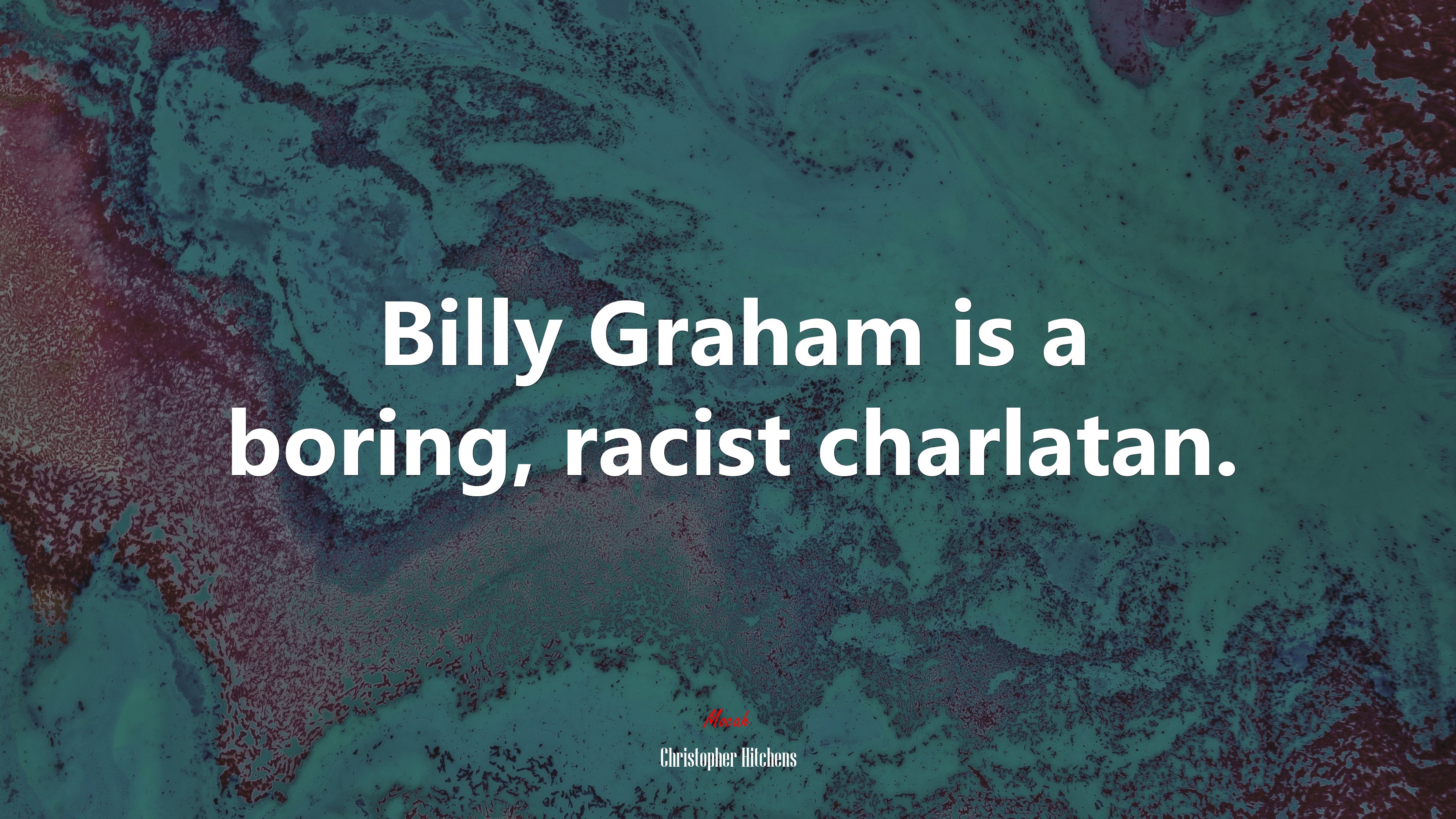 Billy Graham is a boring, racist charlatan. | Christopher Hitchens quote HD Wallpaper