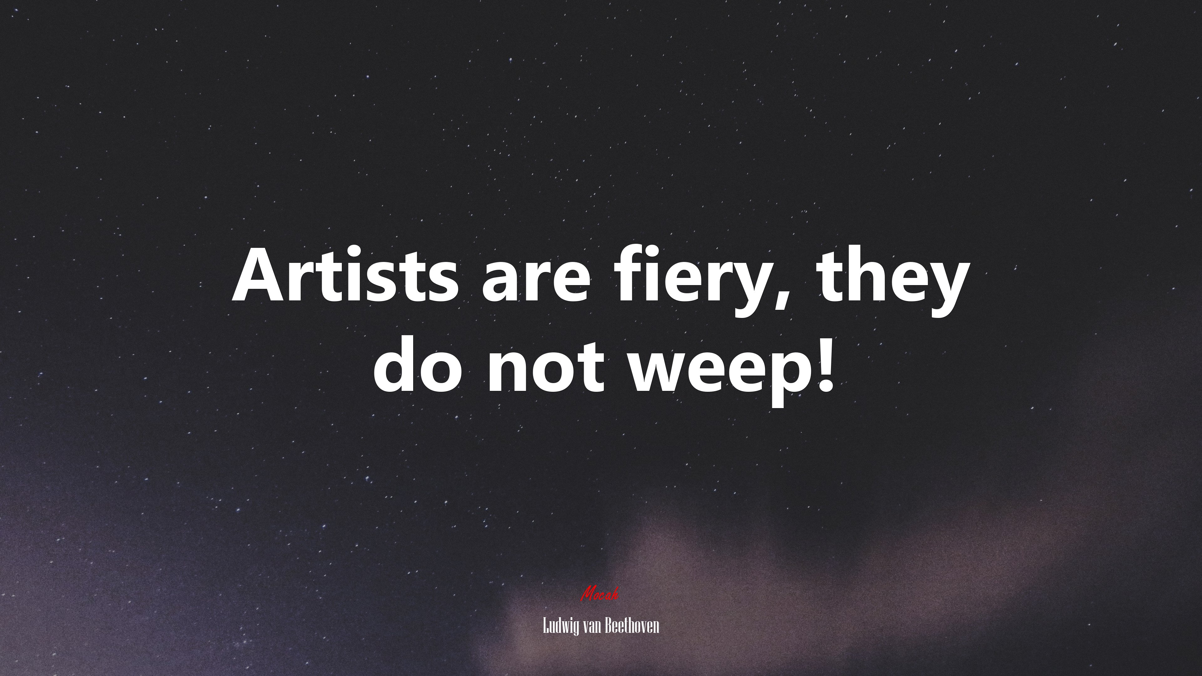 Artists are fiery, they do not weep! | Ludwig van Beethoven quote HD Wallpaper