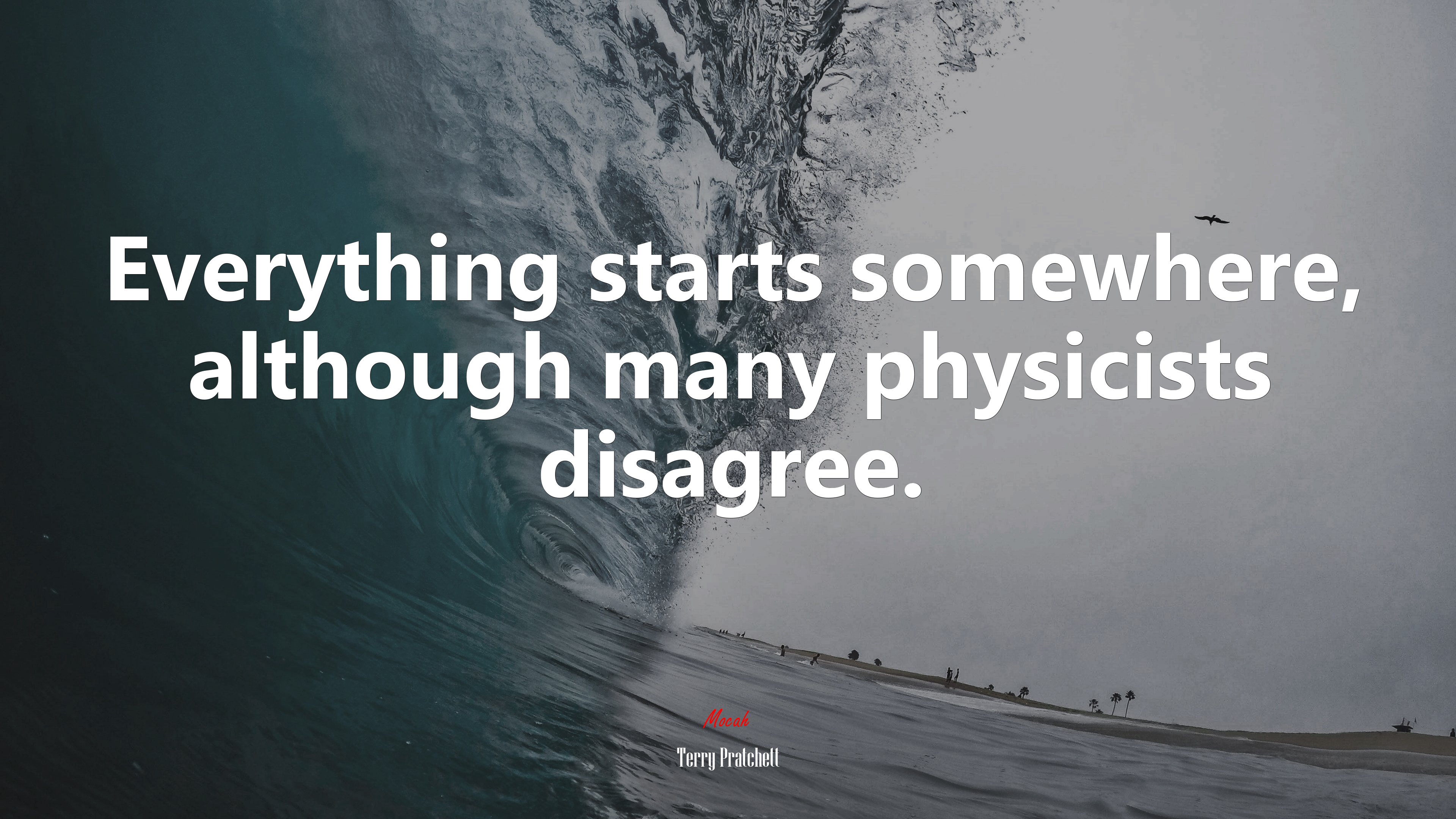 Everything starts somewhere, although many physicists disagree. | Terry Pratchett quote HD Wallpaper