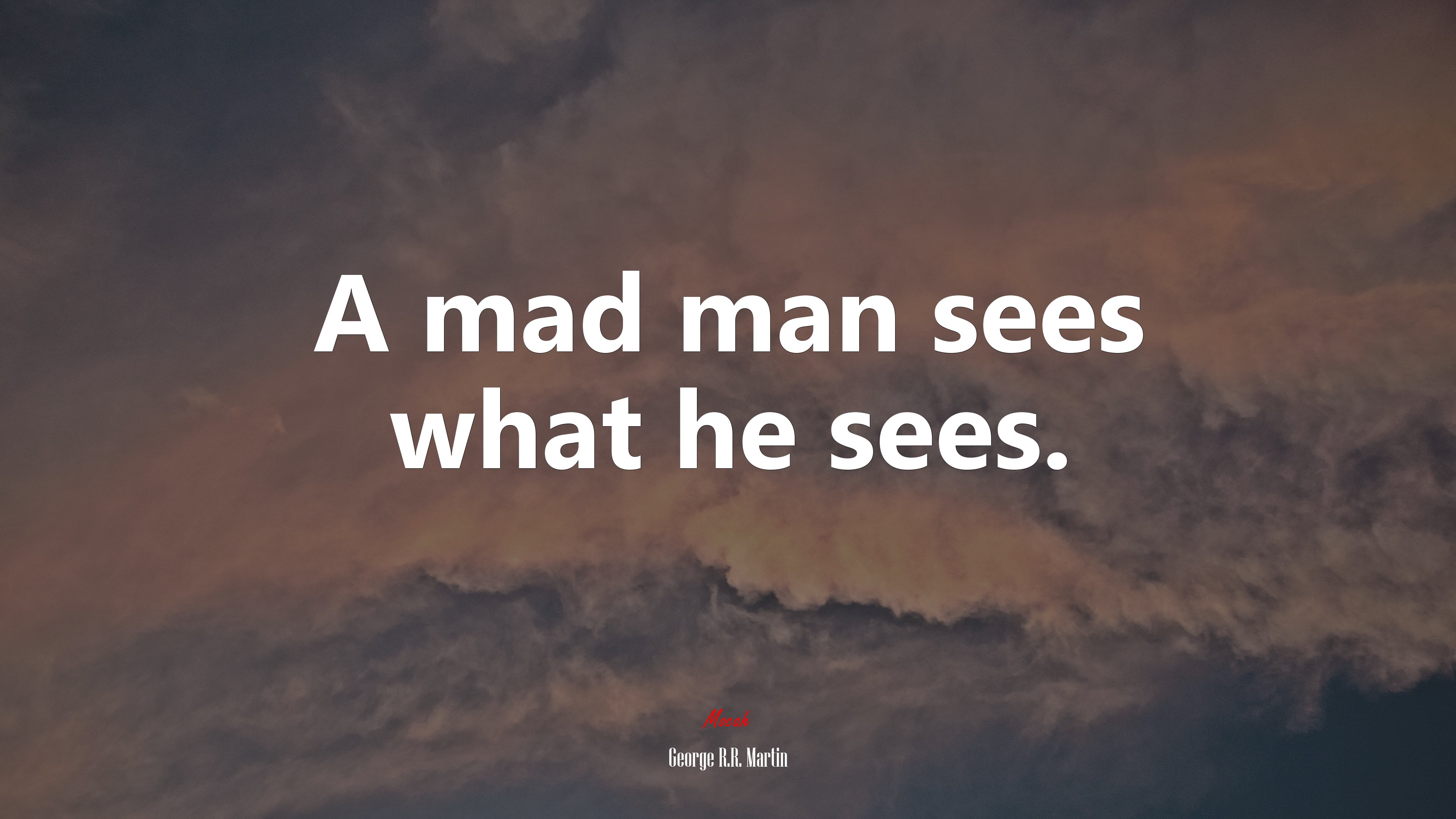 A mad man sees what he sees. | George R.R. Martin quote HD Wallpaper