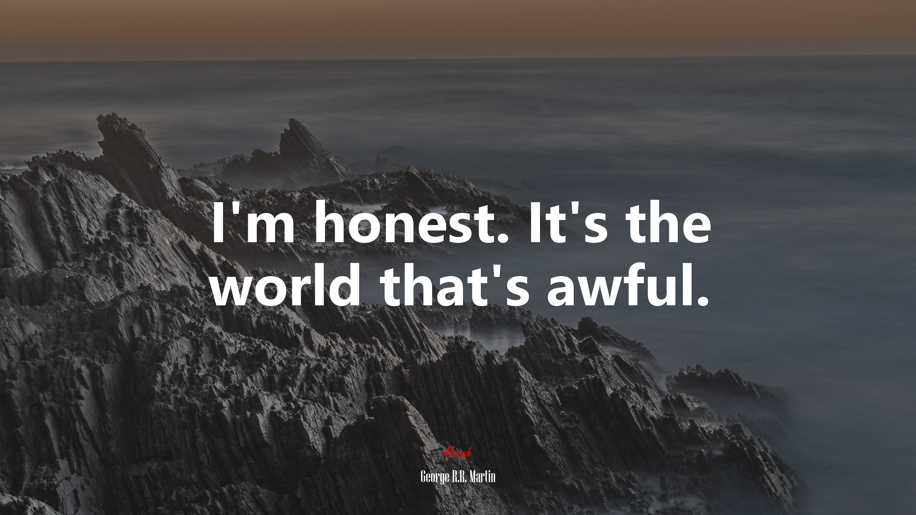 I’m honest. It’s the world that’s awful. | George R.R. Martin quote HD Wallpaper