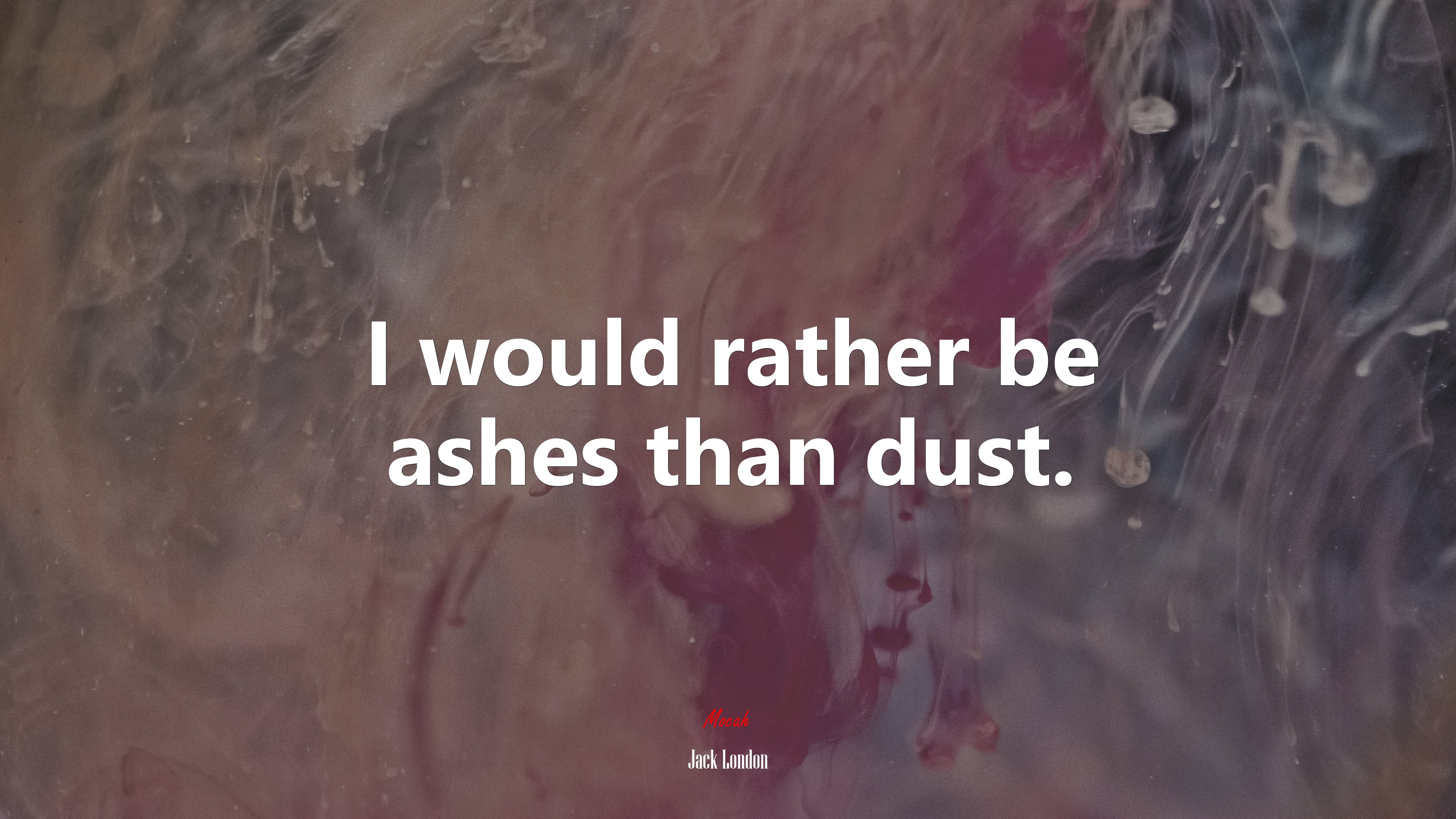 I would rather be ashes than dust. | Jack London quote HD Wallpaper