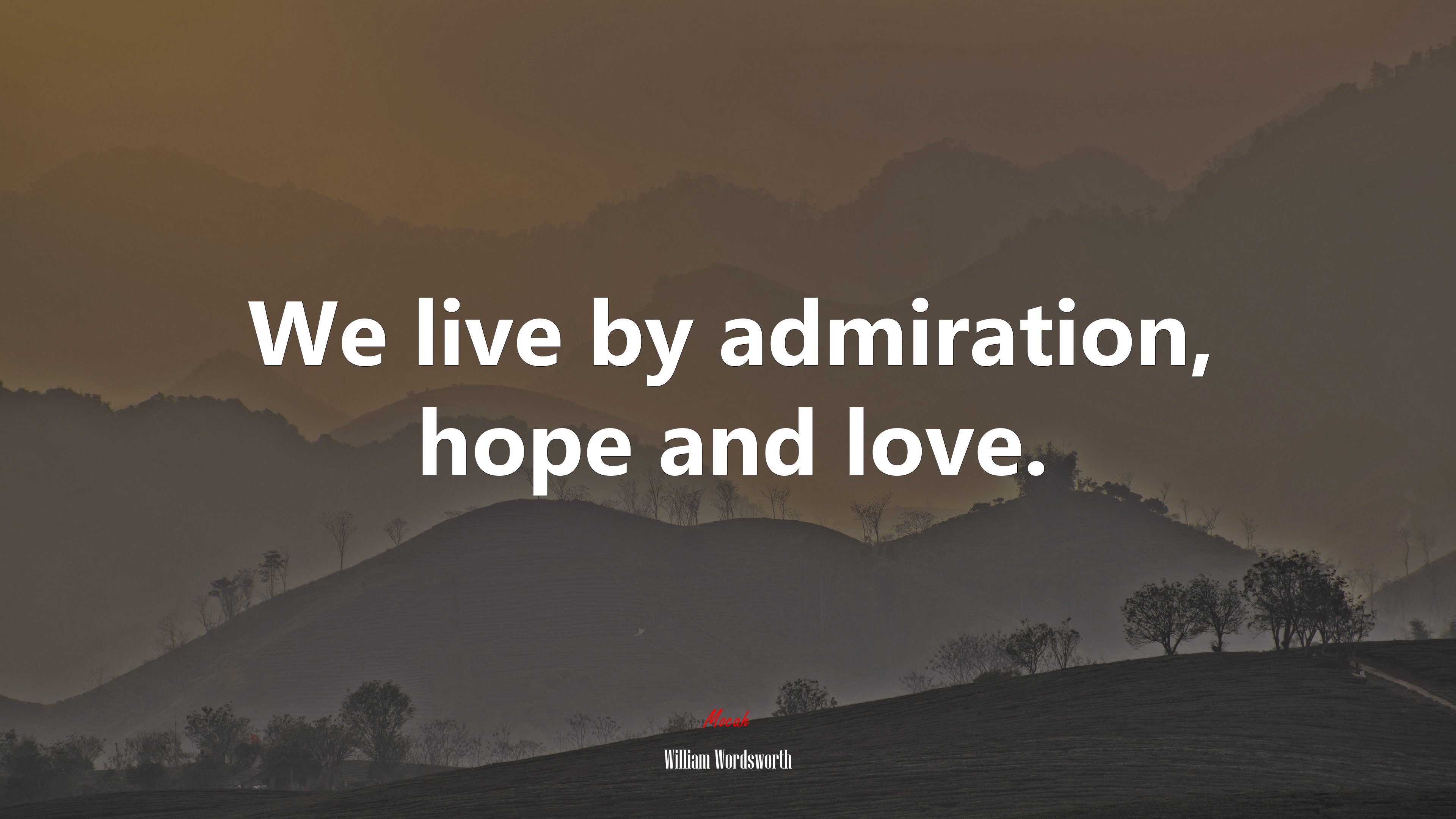 We live by admiration, hope and love. | William Wordsworth quote HD Wallpaper