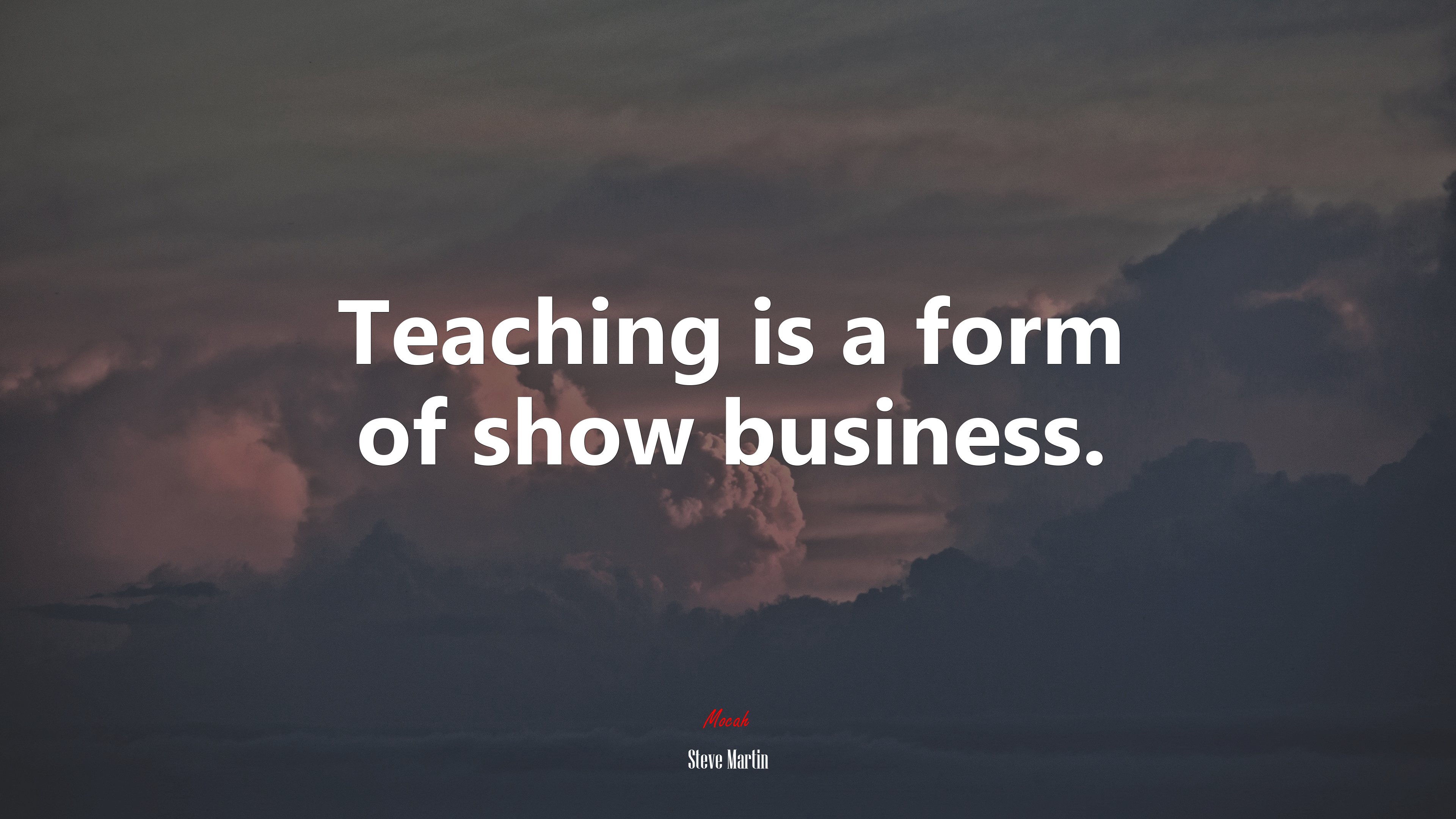 Teaching is a form of show business. | Steve Martin quote HD Wallpaper