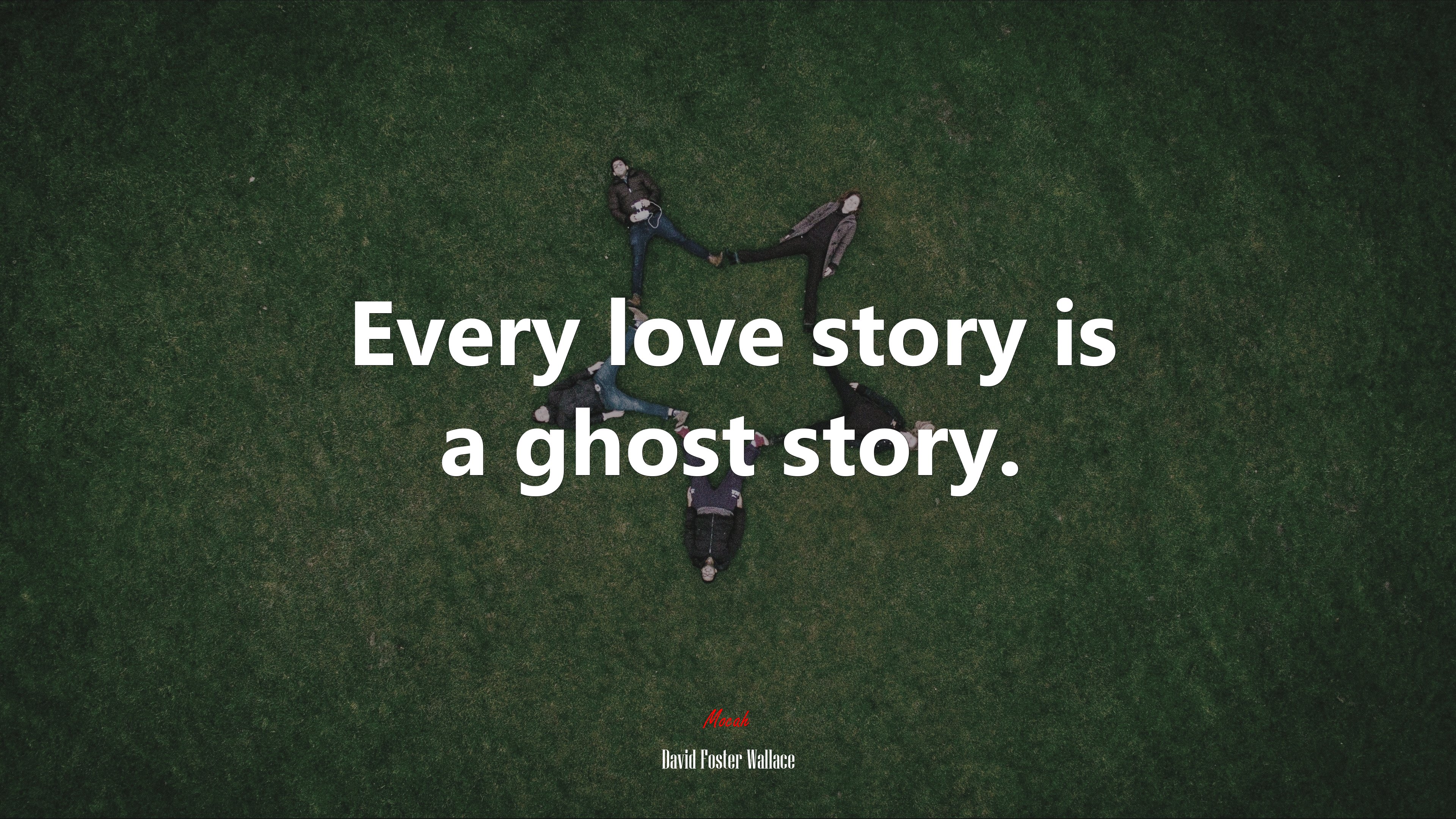 Every love story is a ghost story. | David Foster Wallace quote HD Wallpaper
