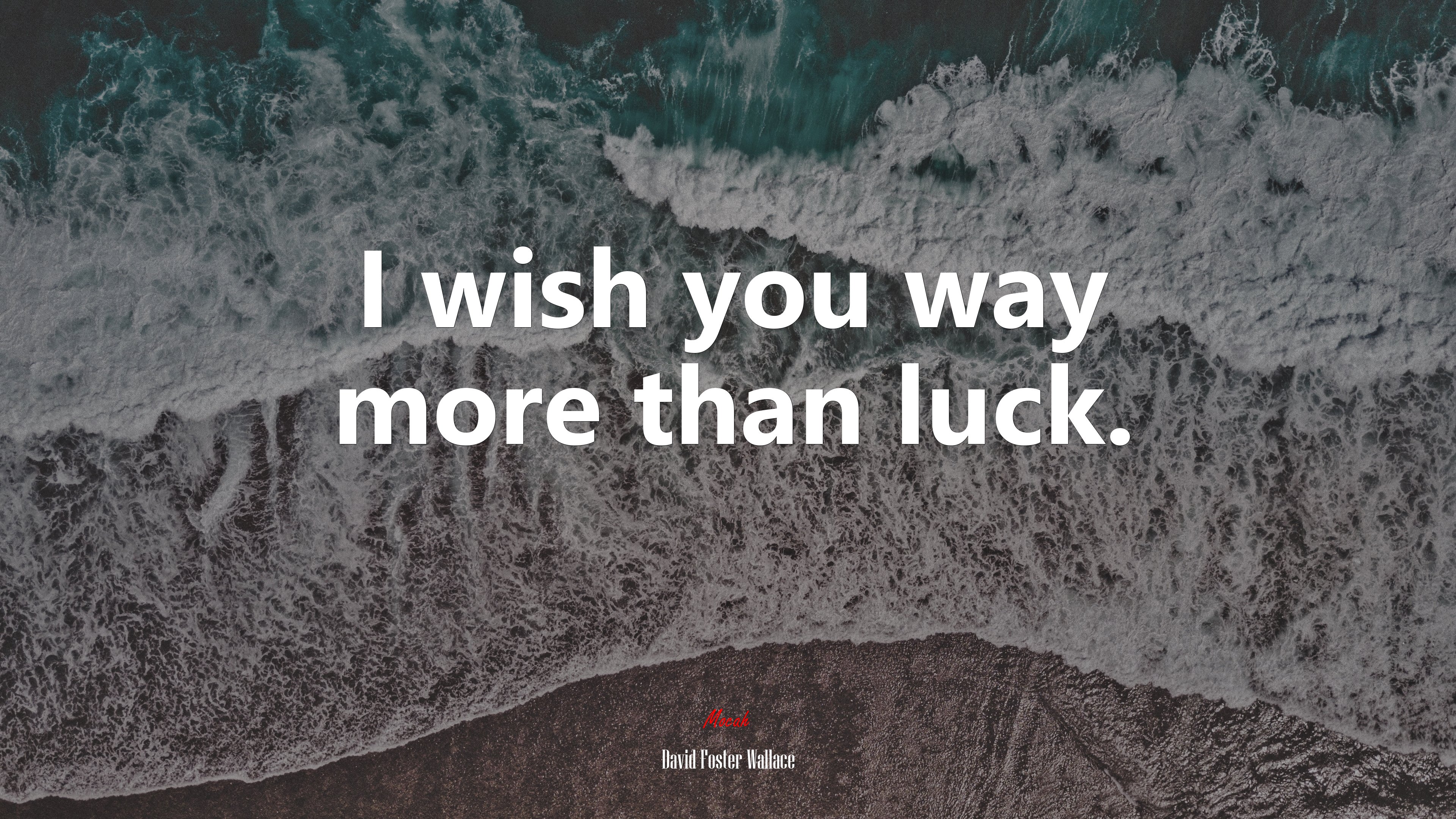 I wish you way more than luck. | David Foster Wallace quote HD Wallpaper