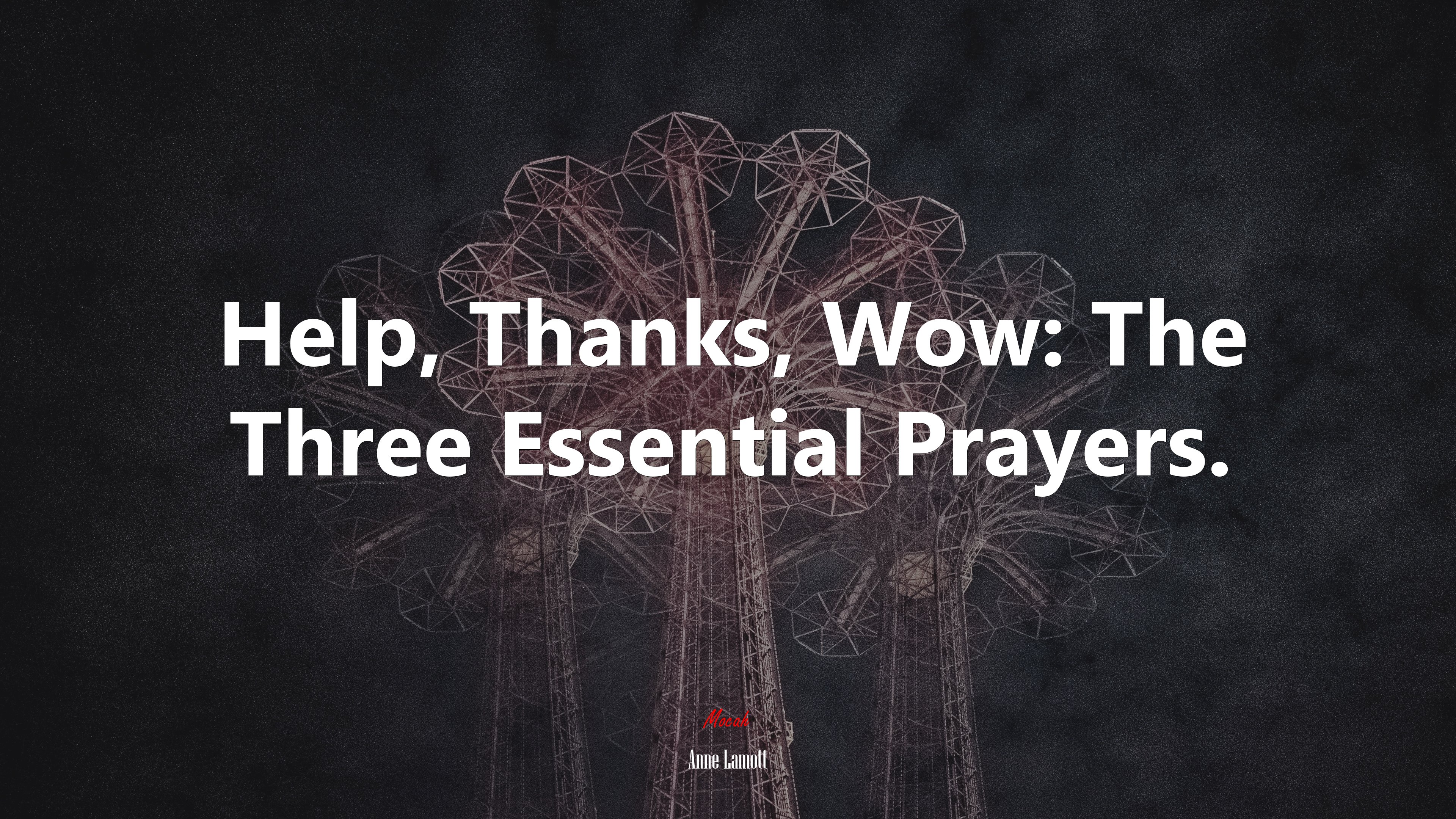 Help, Thanks, Wow: The Three Essential Prayers. | Anne Lamott quote HD Wallpaper