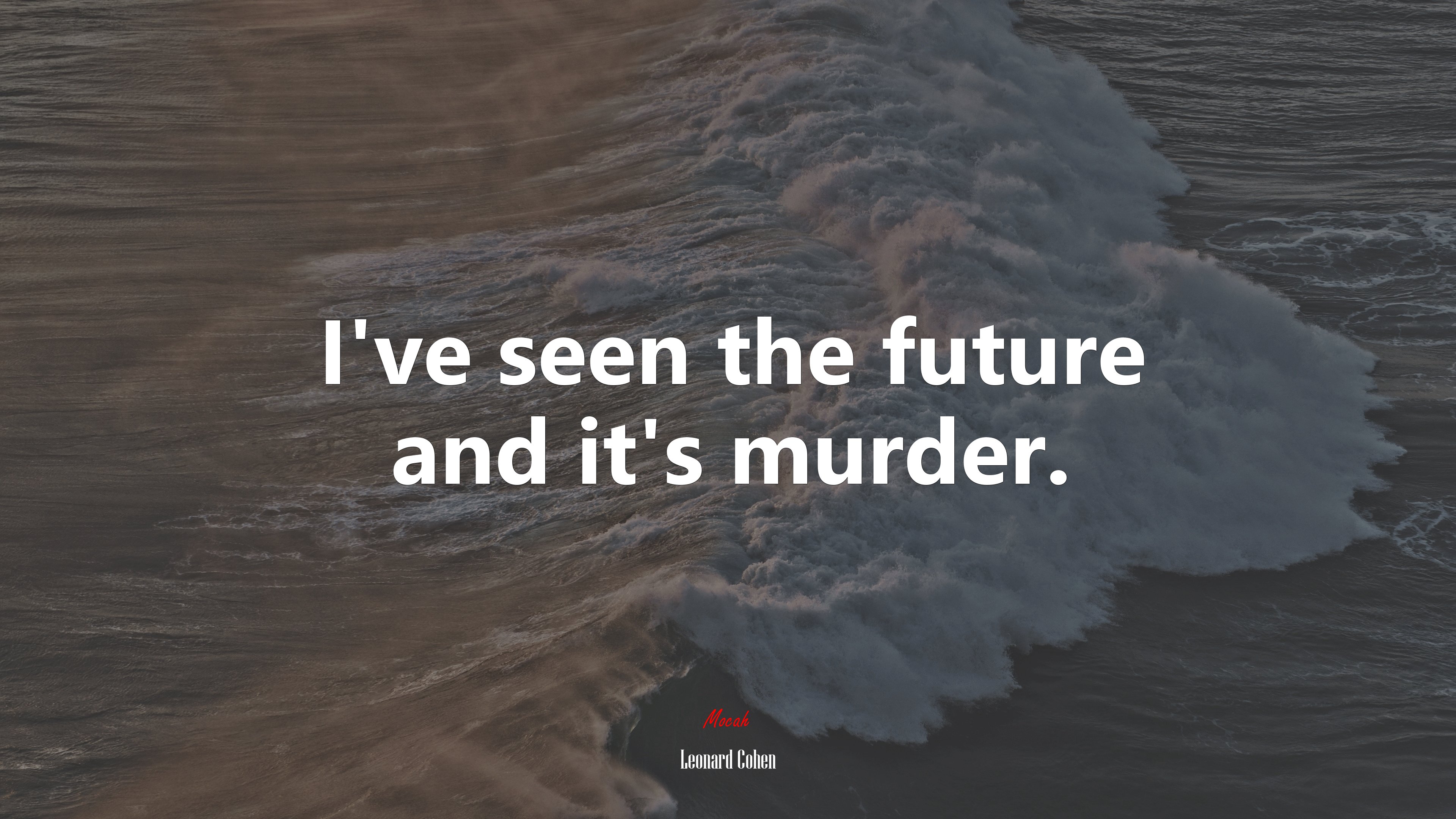 I’ve seen the future and it’s murder. | Leonard Cohen quote HD Wallpaper