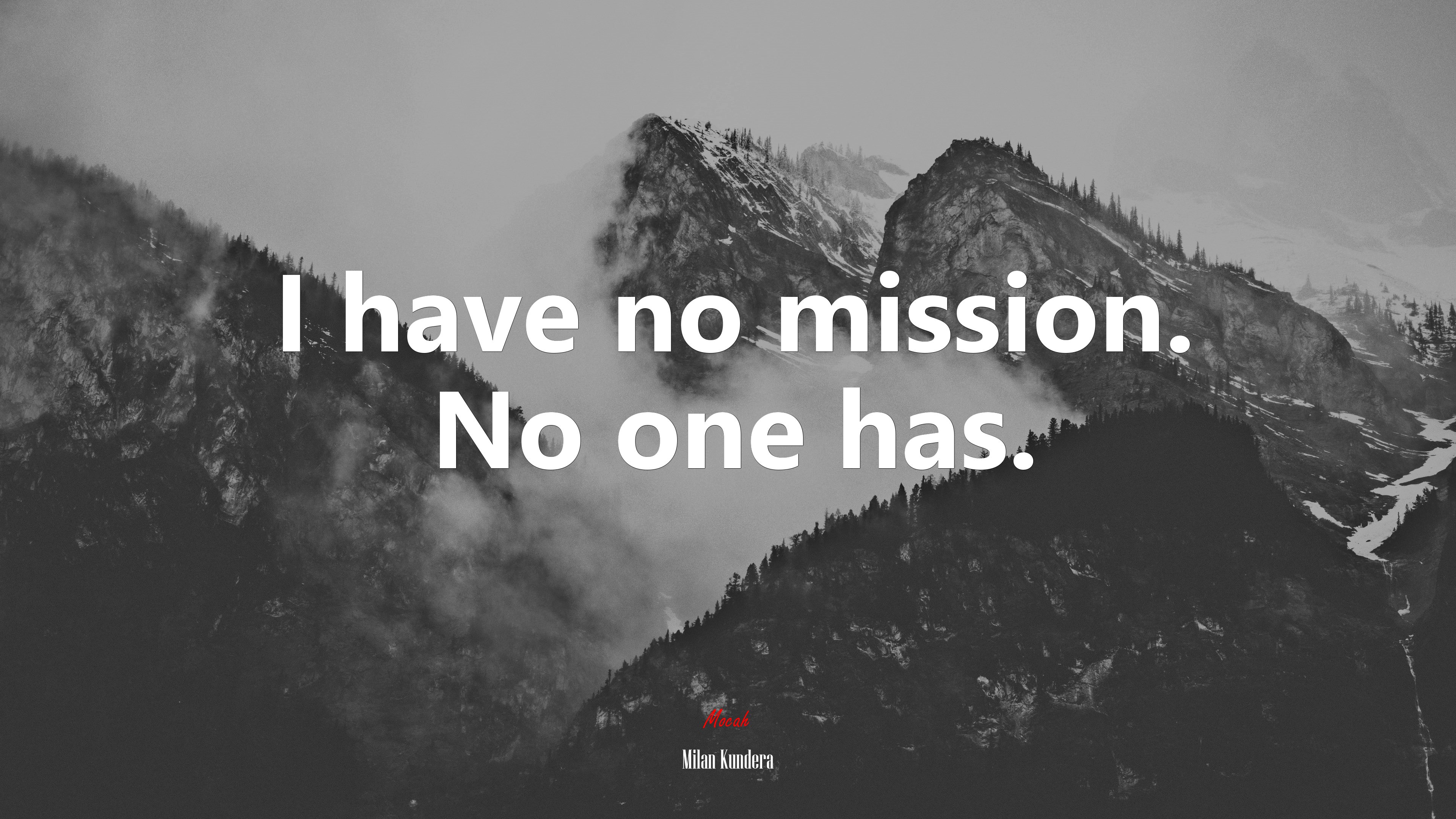 I have no mission. No one has. | Milan Kundera quote HD Wallpaper