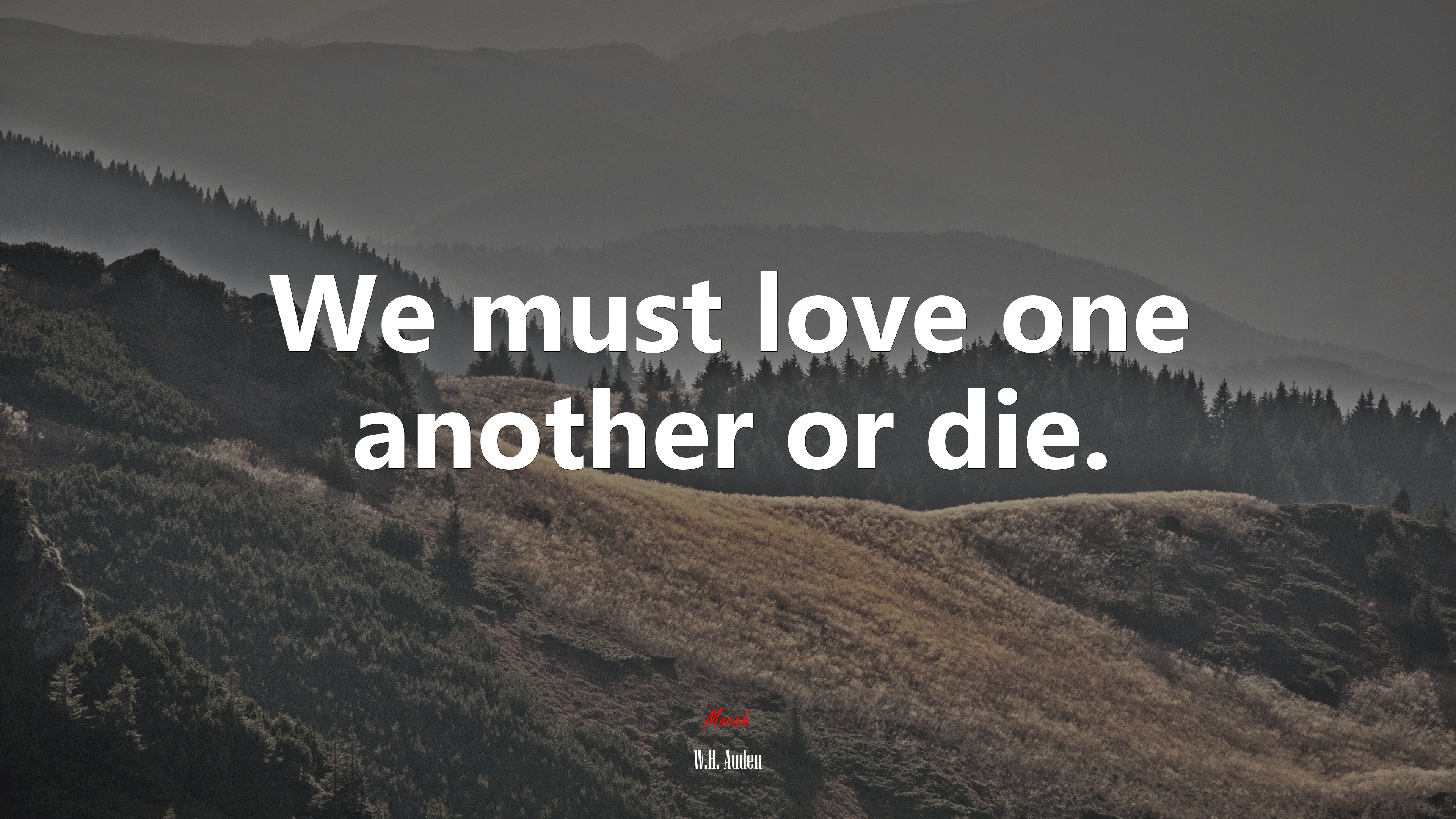 We must love one another or die. | W.H. Auden quote HD Wallpaper