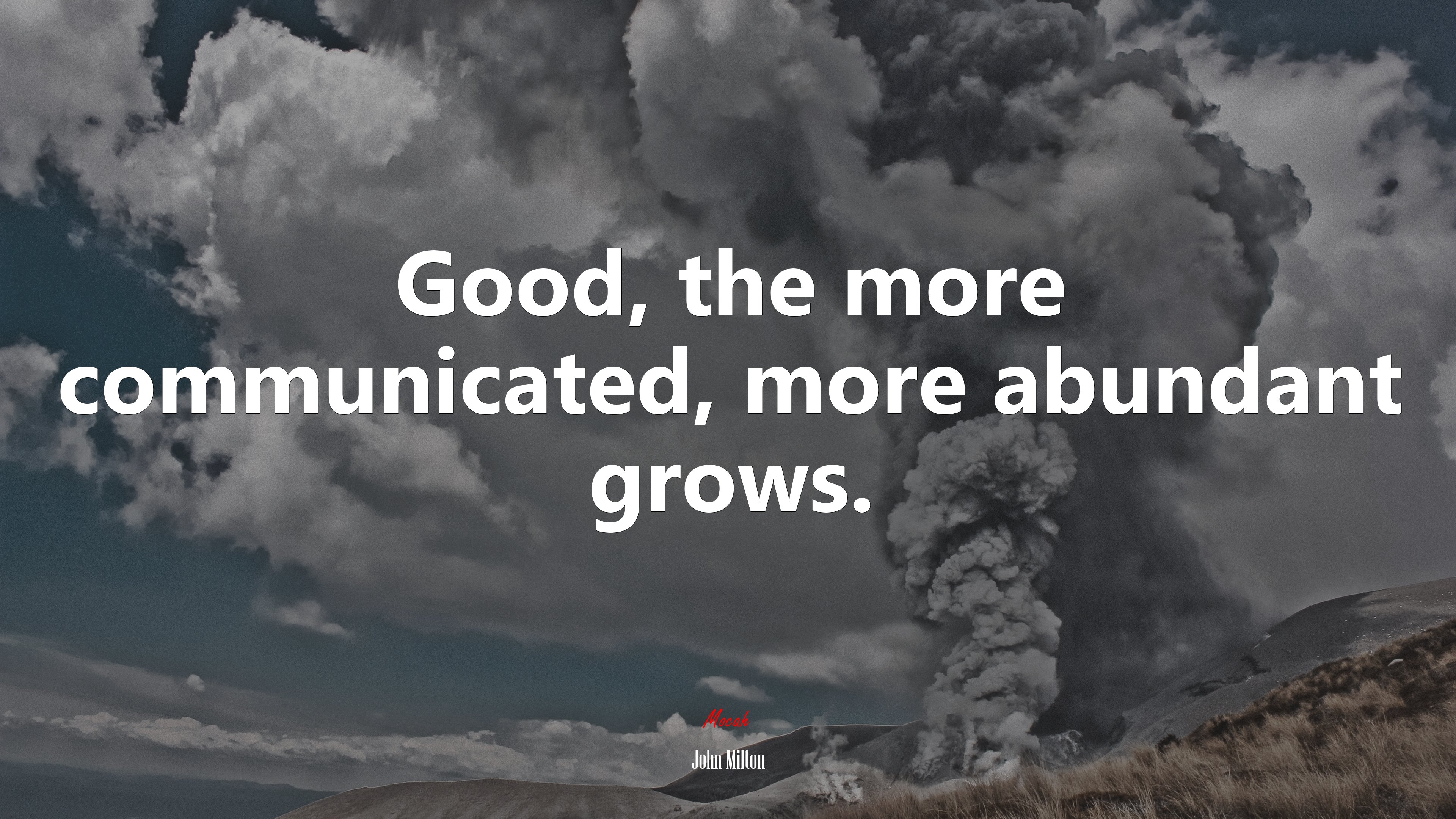 Good, the more communicated, more abundant grows. | John Milton quote HD Wallpaper
