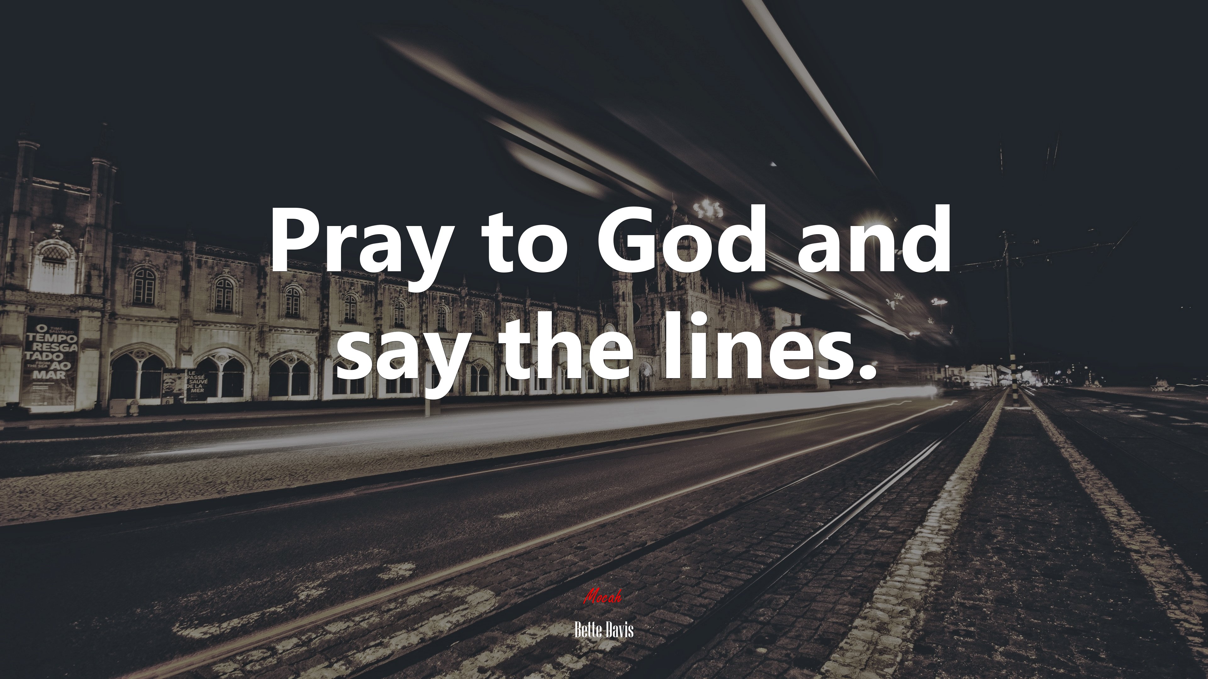 Pray to God and say the lines. | Bette Davis quote HD Wallpaper