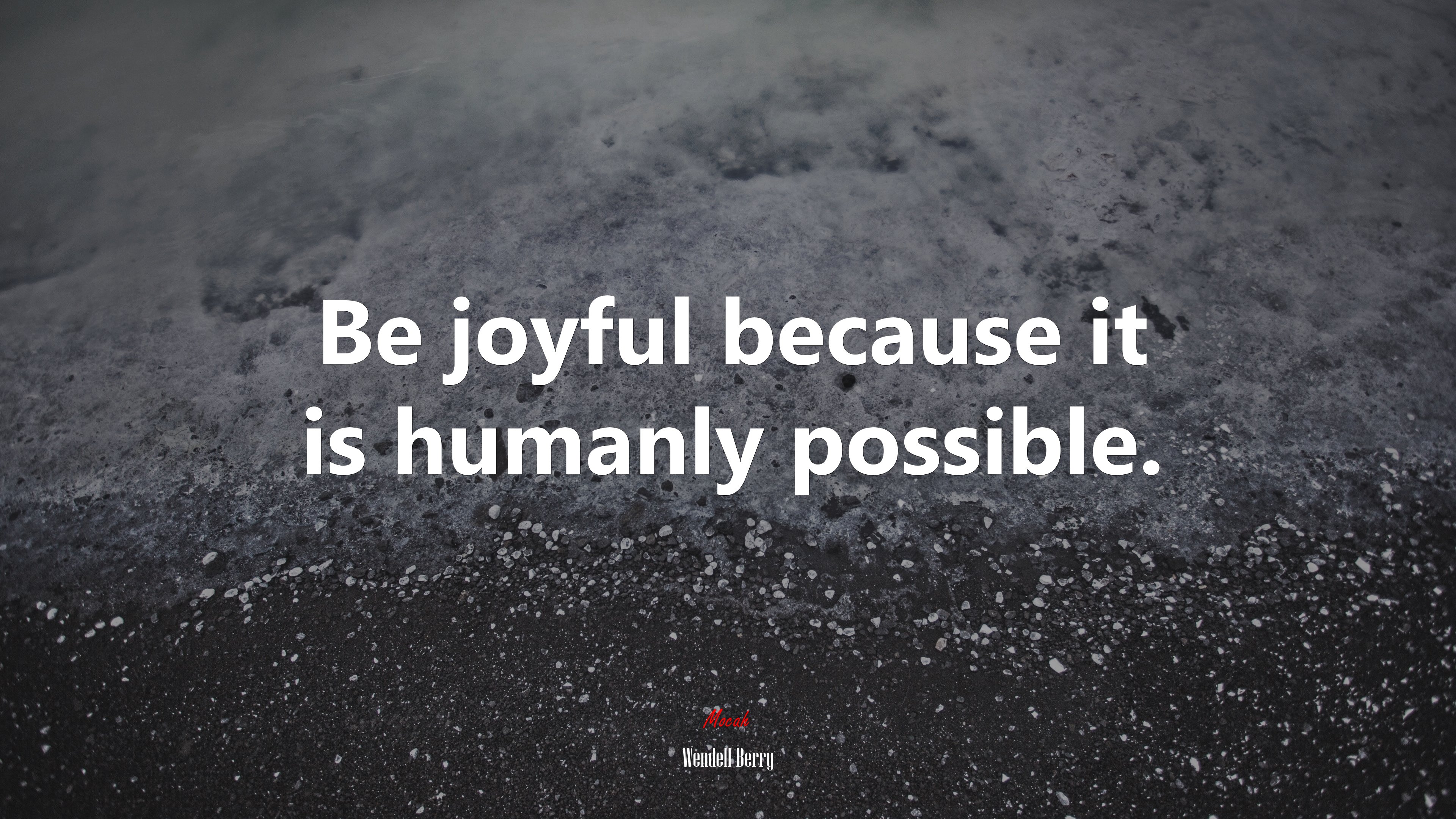 Be joyful because it is humanly possible. | Wendell Berry quote HD Wallpaper
