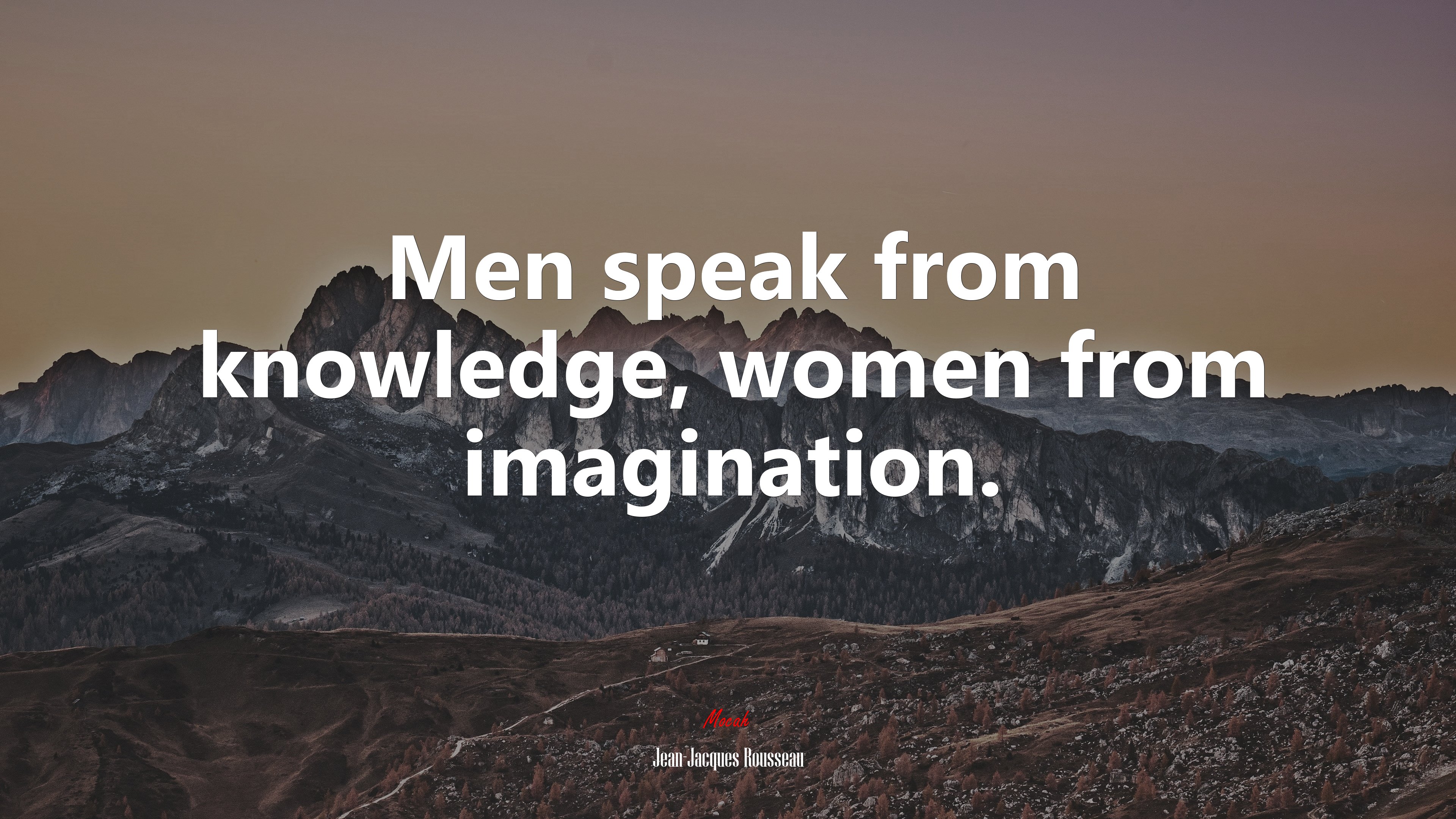 Men speak from knowledge, women from imagination. | Jean-Jacques Rousseau quote HD Wallpaper