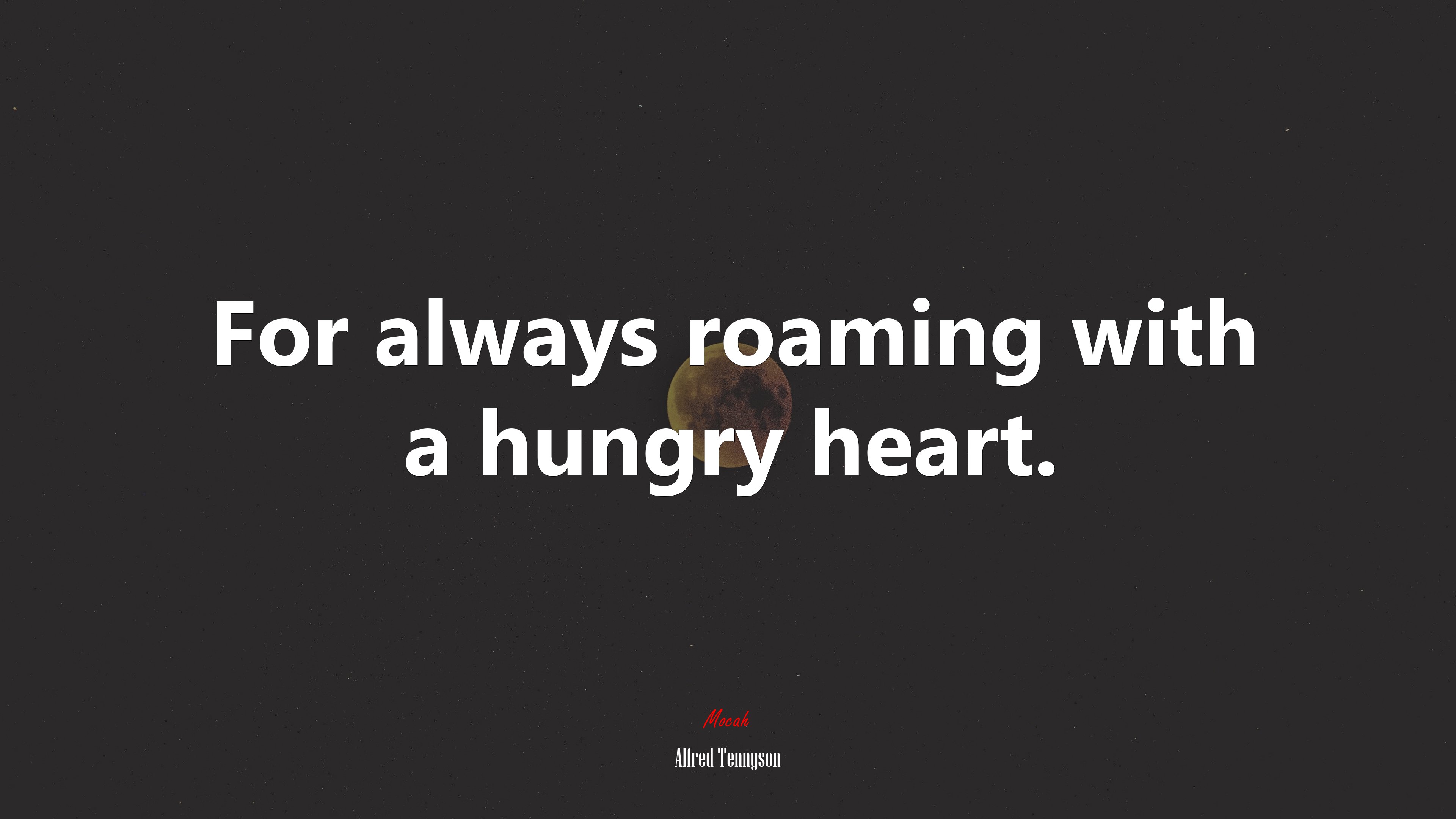 For always roaming with a hungry heart. | Alfred Tennyson quote HD Wallpaper