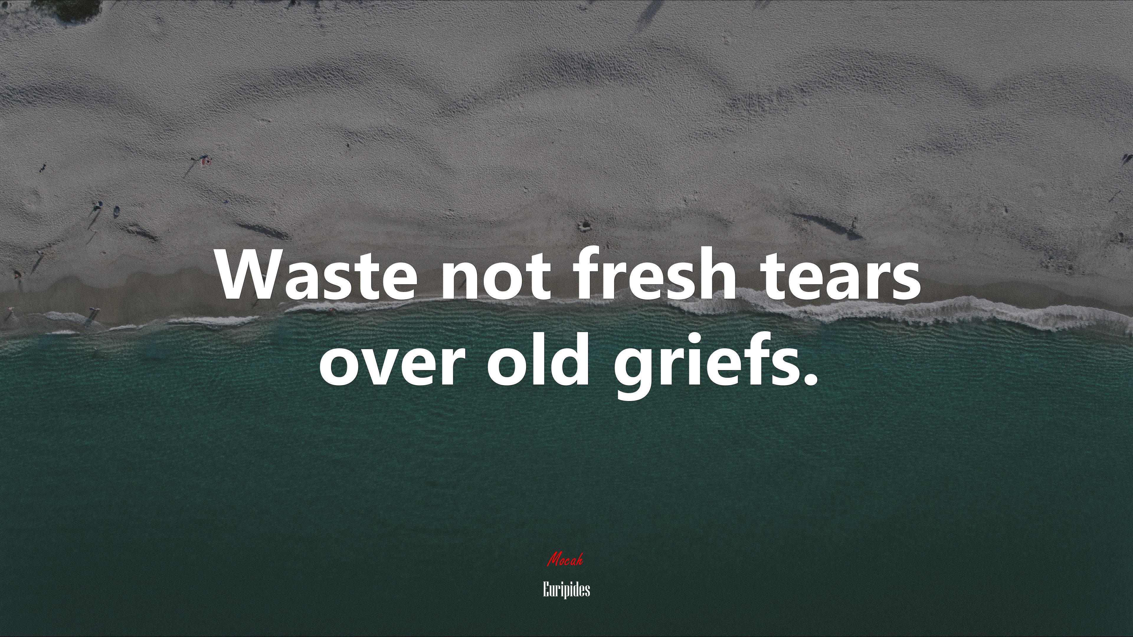 Waste not fresh tears over old griefs. | Euripides quote HD Wallpaper