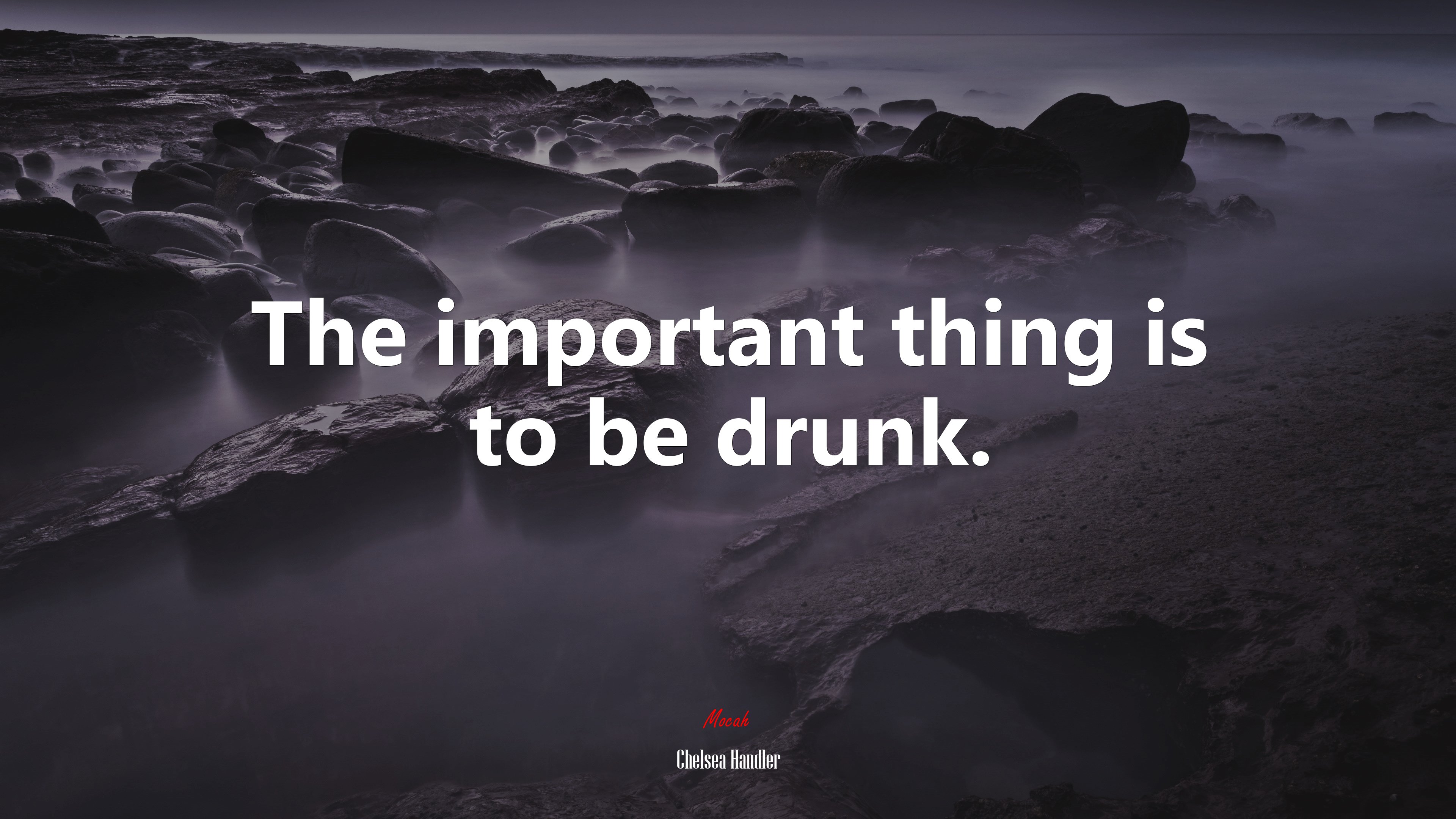 The important thing is to be drunk. | Chelsea Handler quote HD Wallpaper