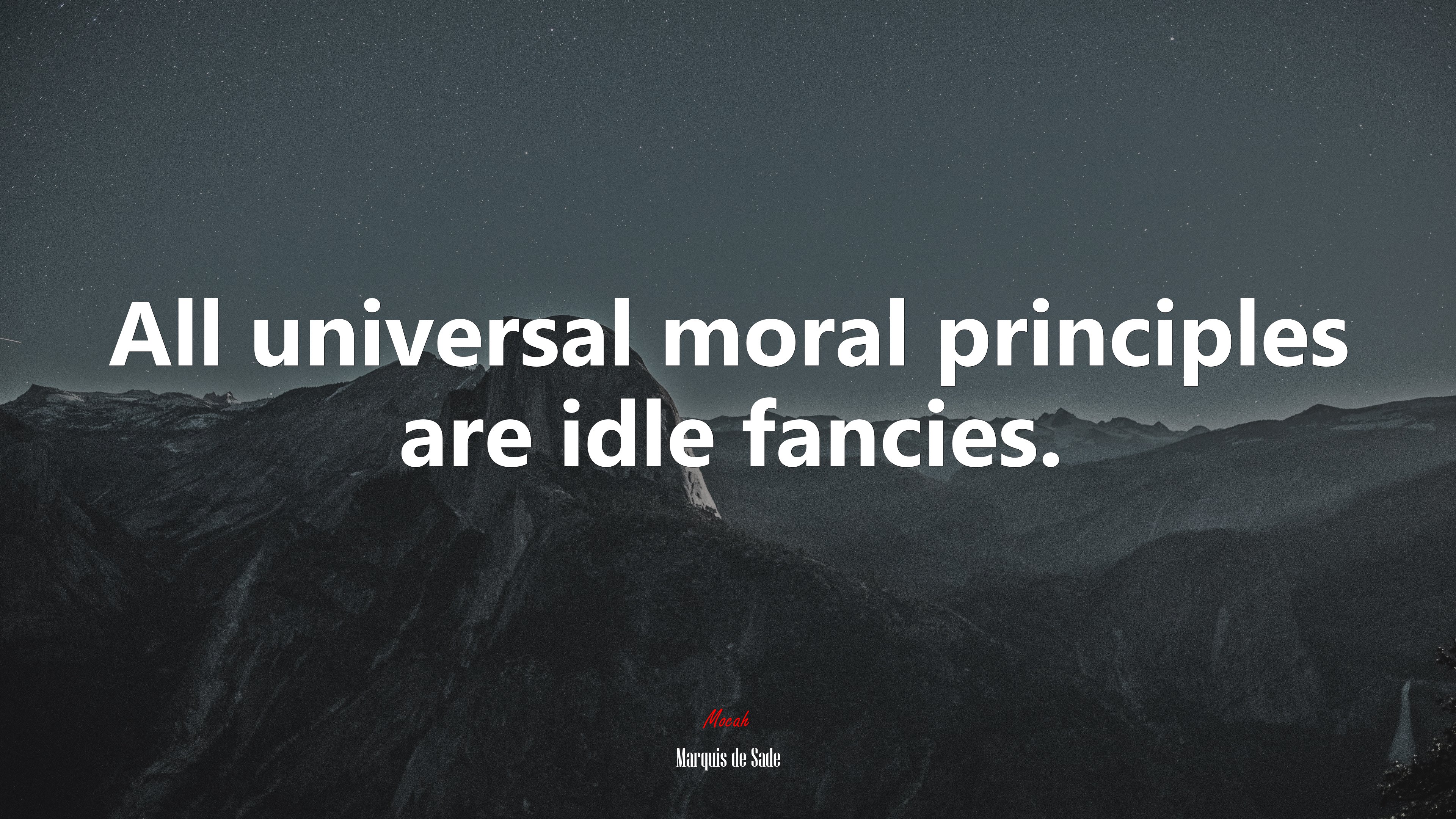 All universal moral principles are idle fancies. | Marquis de Sade quote HD Wallpaper