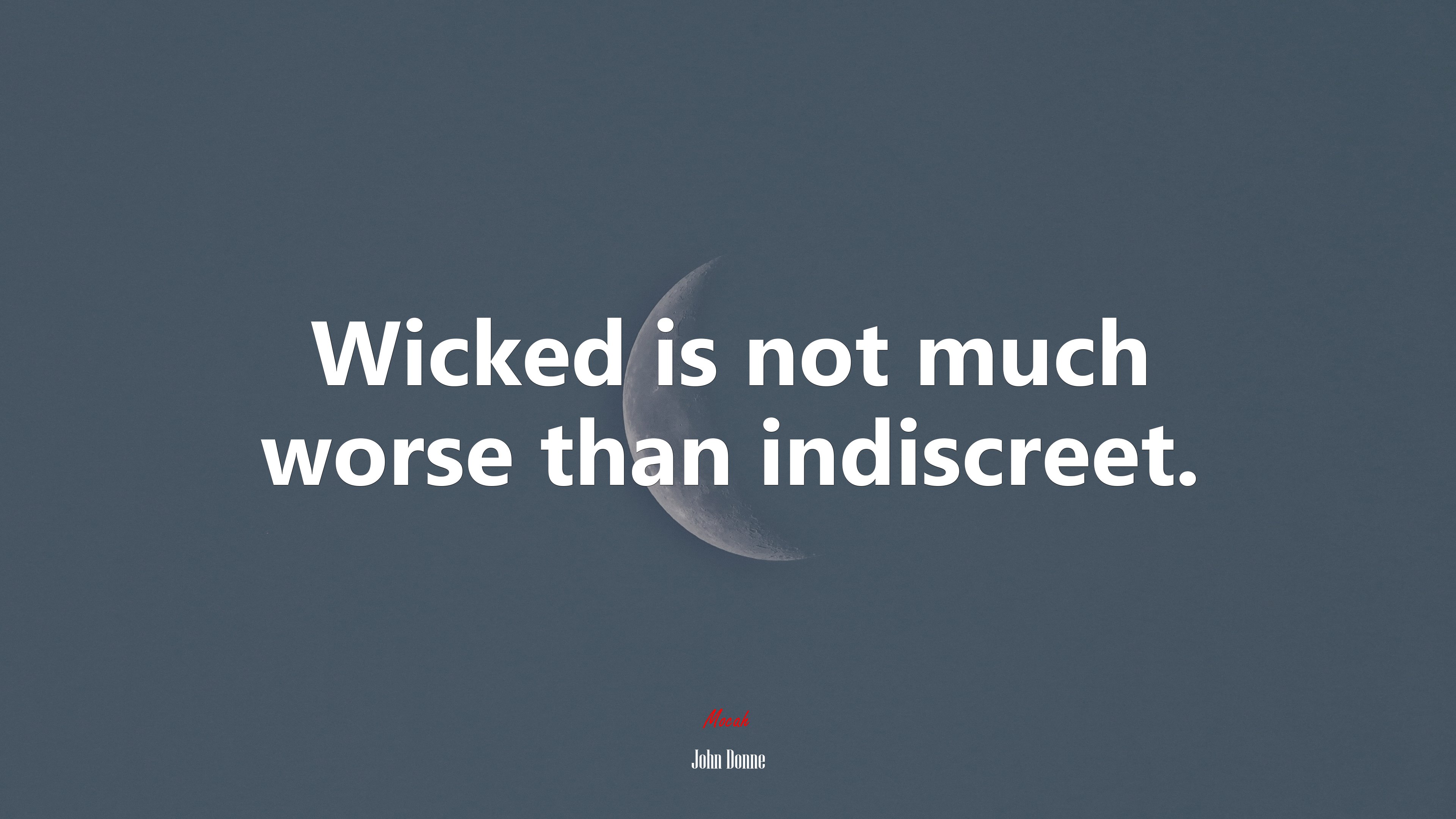 Wicked is not much worse than indiscreet. | John Donne quote HD Wallpaper
