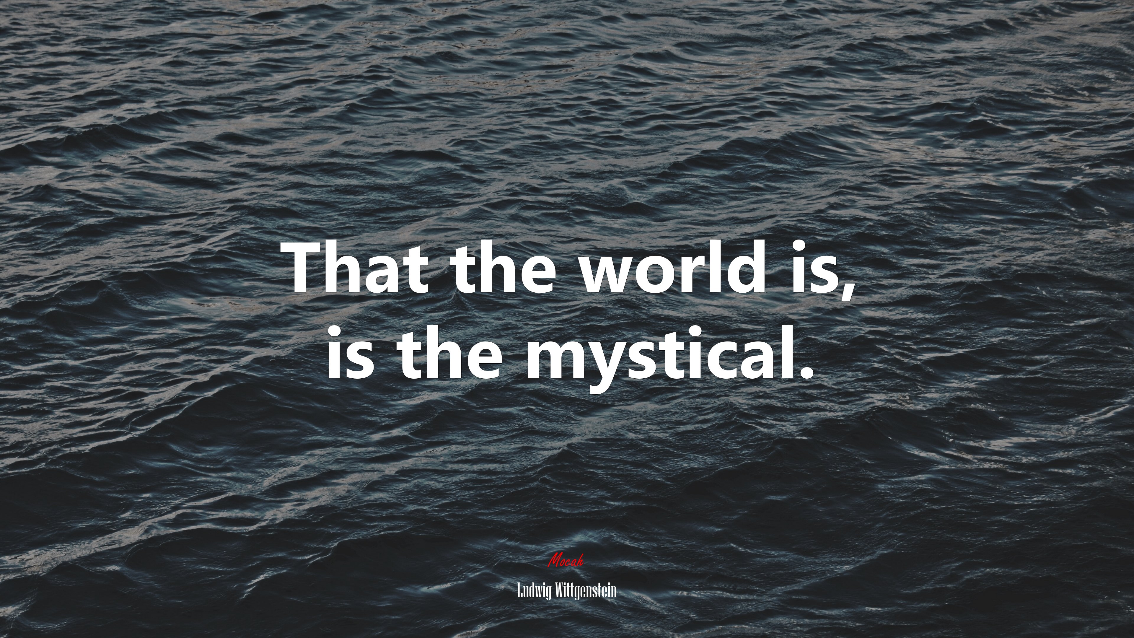 That the world is, is the mystical. | Ludwig Wittgenstein quote HD Wallpaper