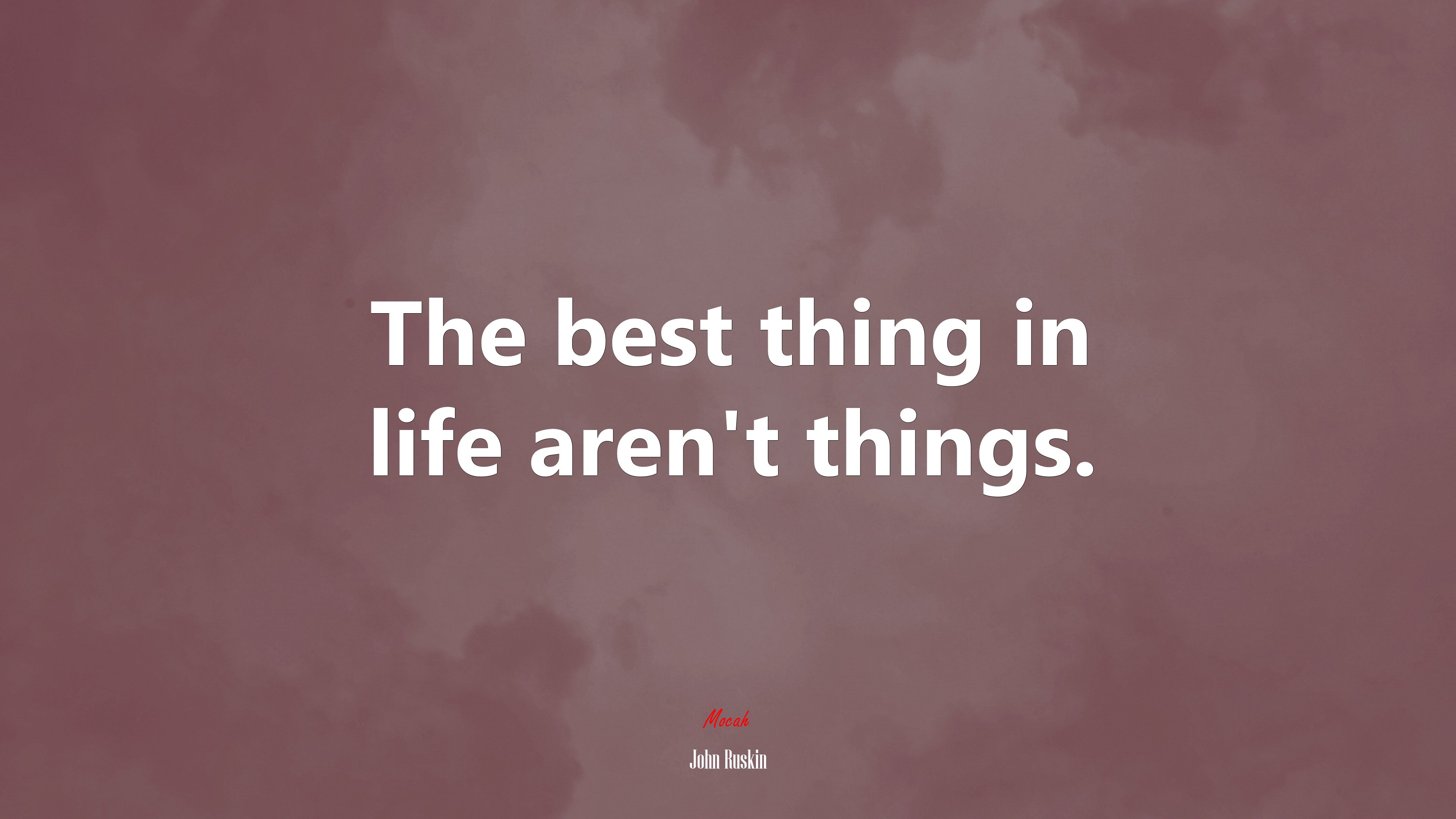 The best thing in life aren’t things. | John Ruskin quote HD Wallpaper