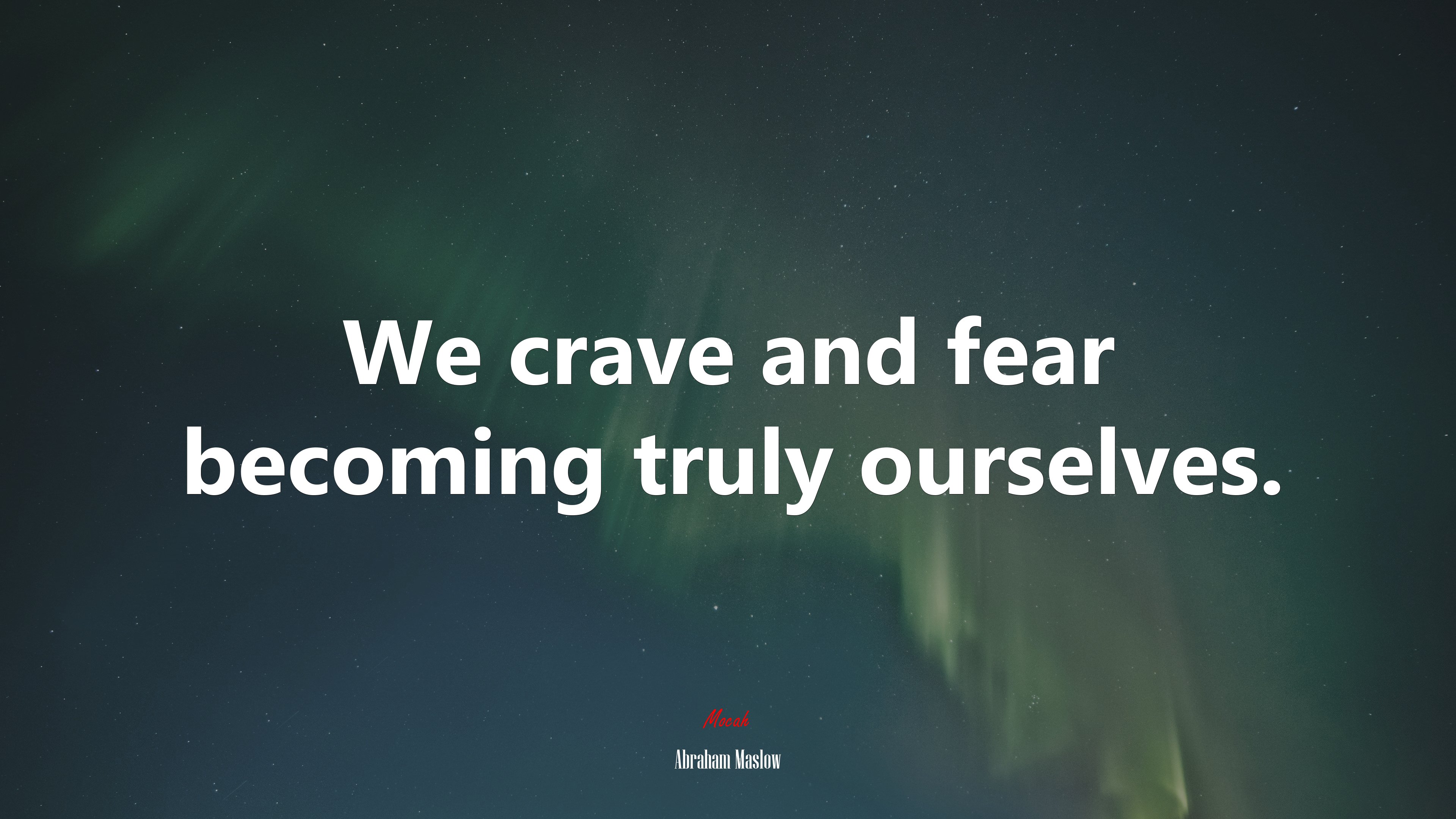 We crave and fear becoming truly ourselves. | Abraham Maslow quote HD Wallpaper