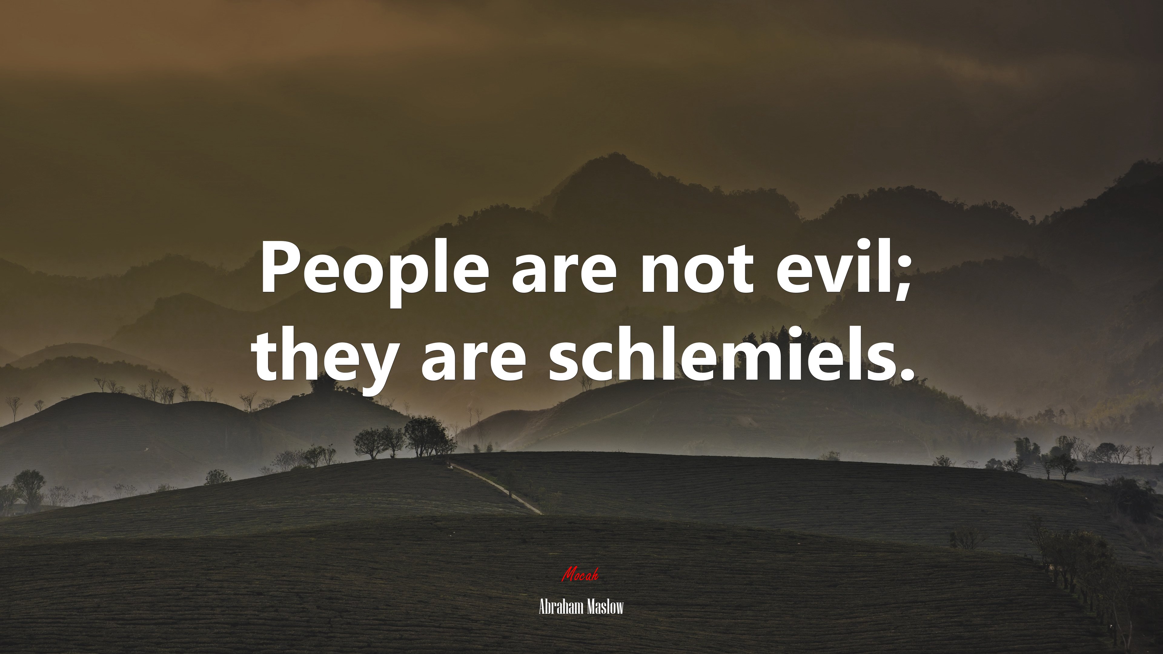 People are not evil; they are schlemiels. | Abraham Maslow quote HD Wallpaper