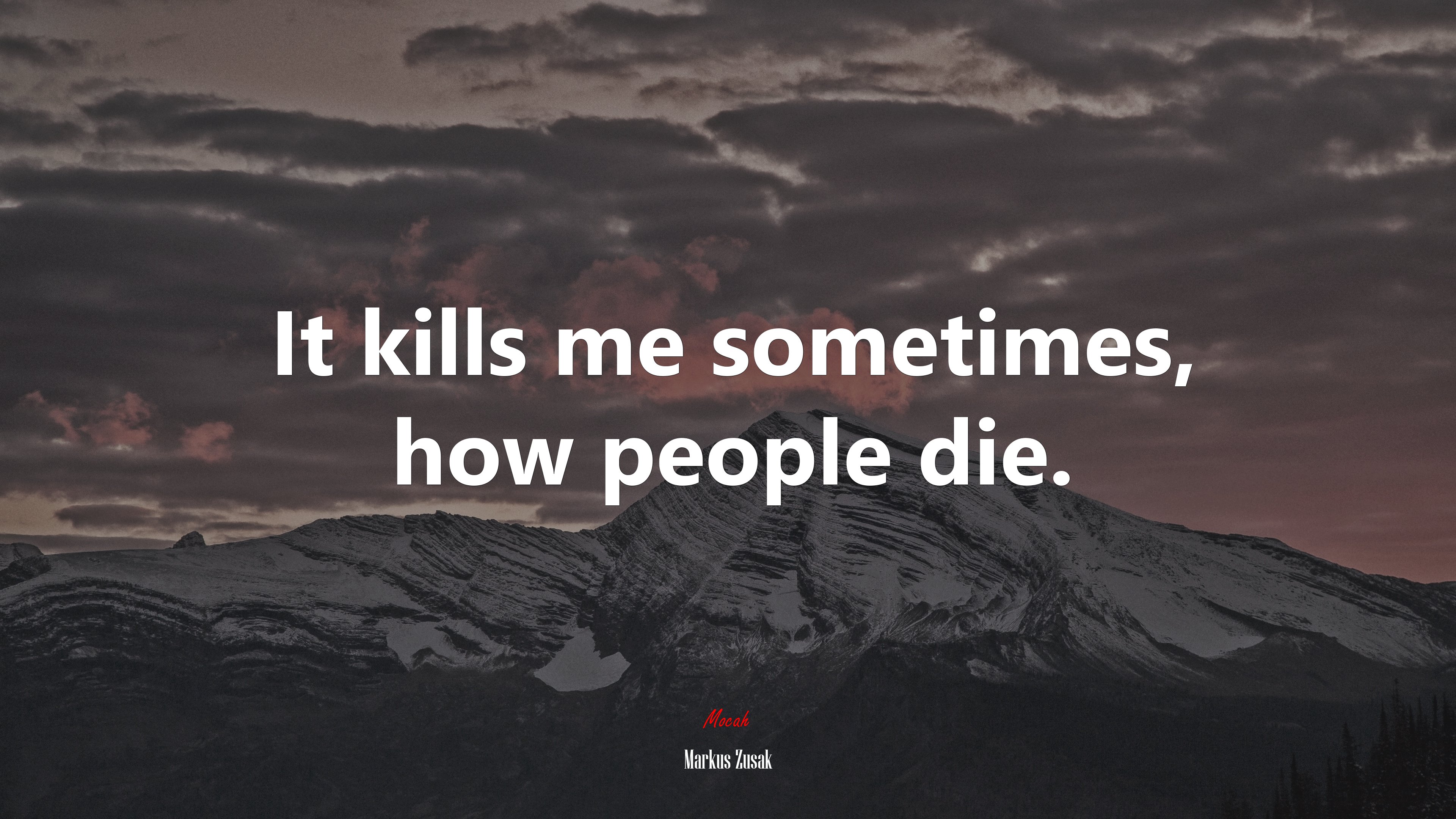 It kills me sometimes, how people die. | Markus Zusak quote HD Wallpaper