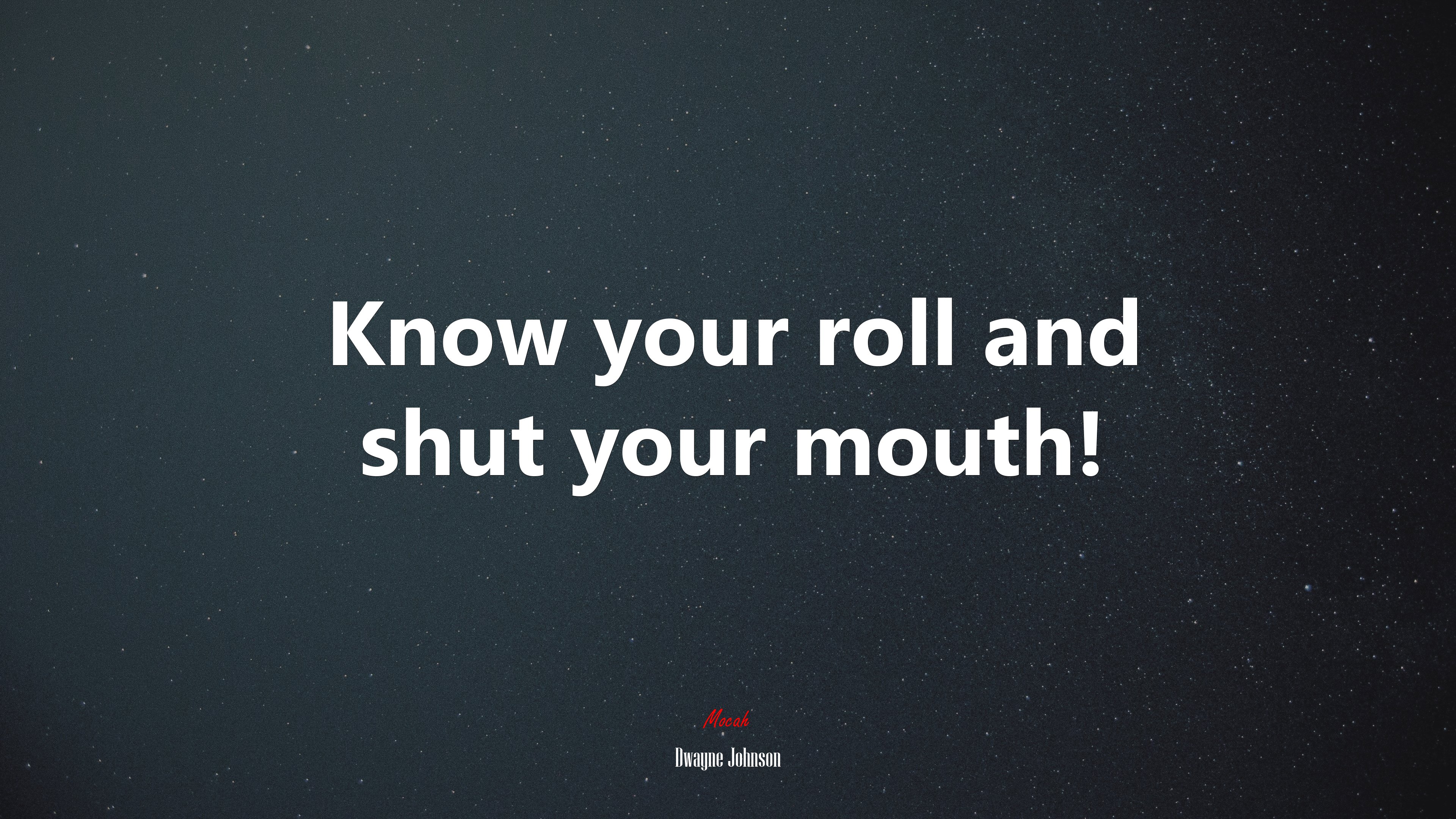 Know your roll and shut your mouth! | Dwayne Johnson quote HD Wallpaper