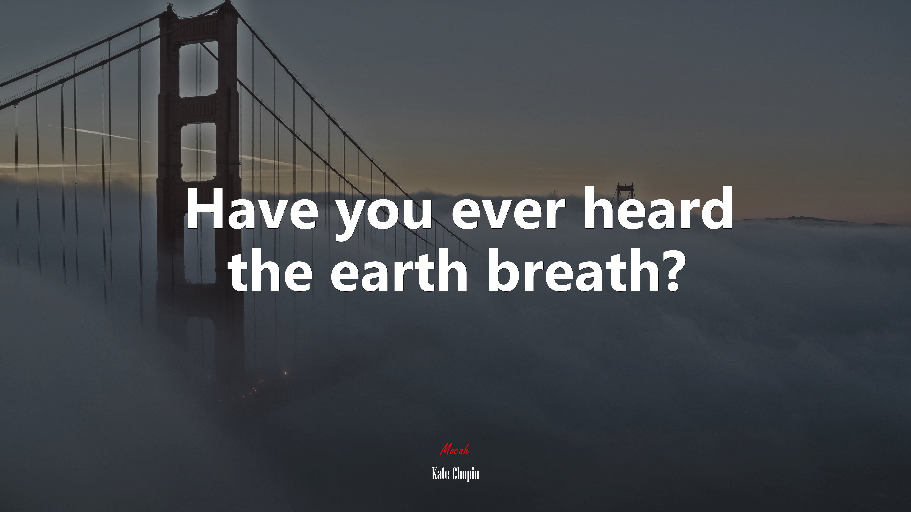 Have you ever heard the earth breath? | Kate Chopin quote HD Wallpaper