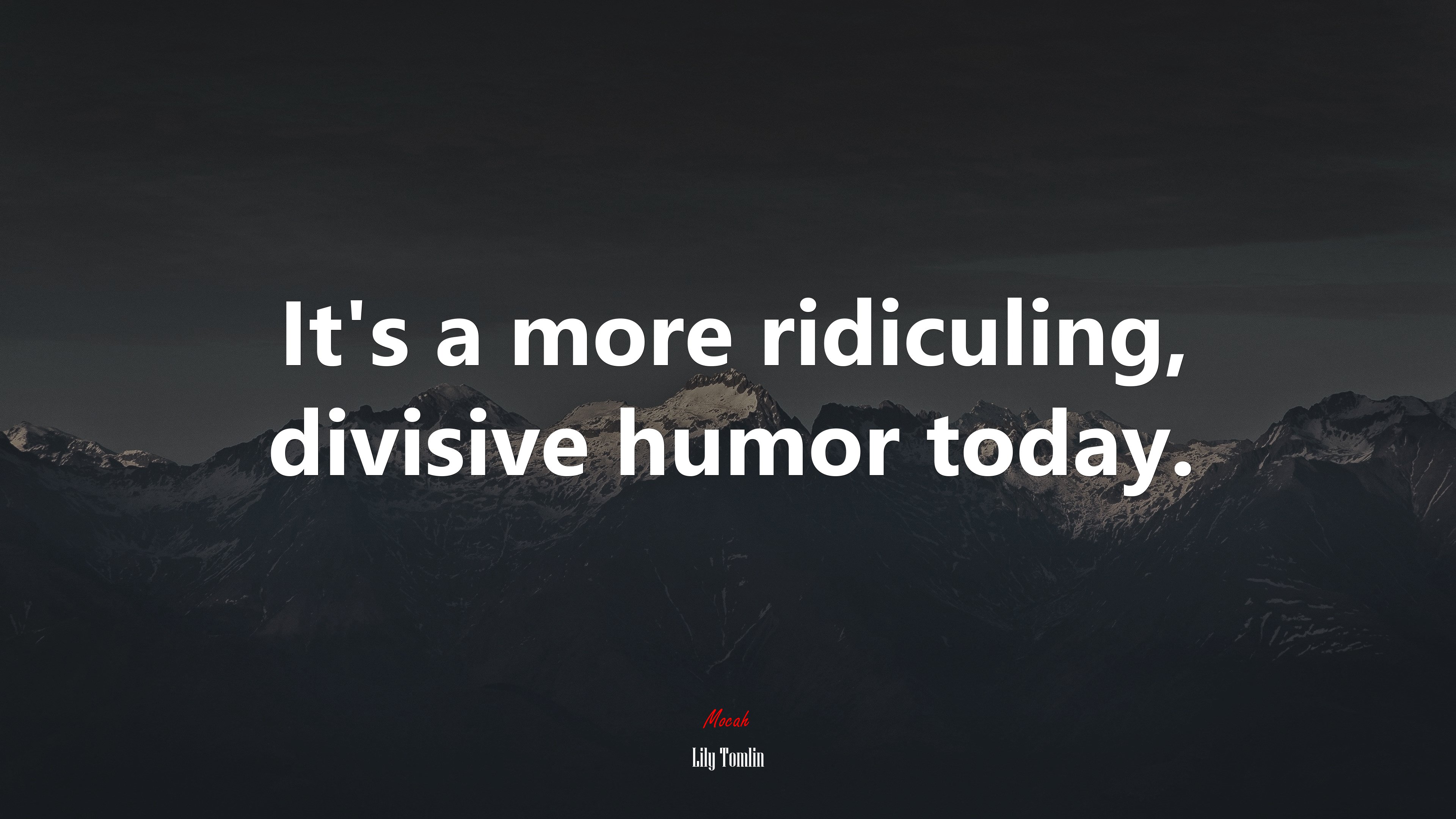 It’s a more ridiculing, divisive humor today. | Lily Tomlin quote HD Wallpaper