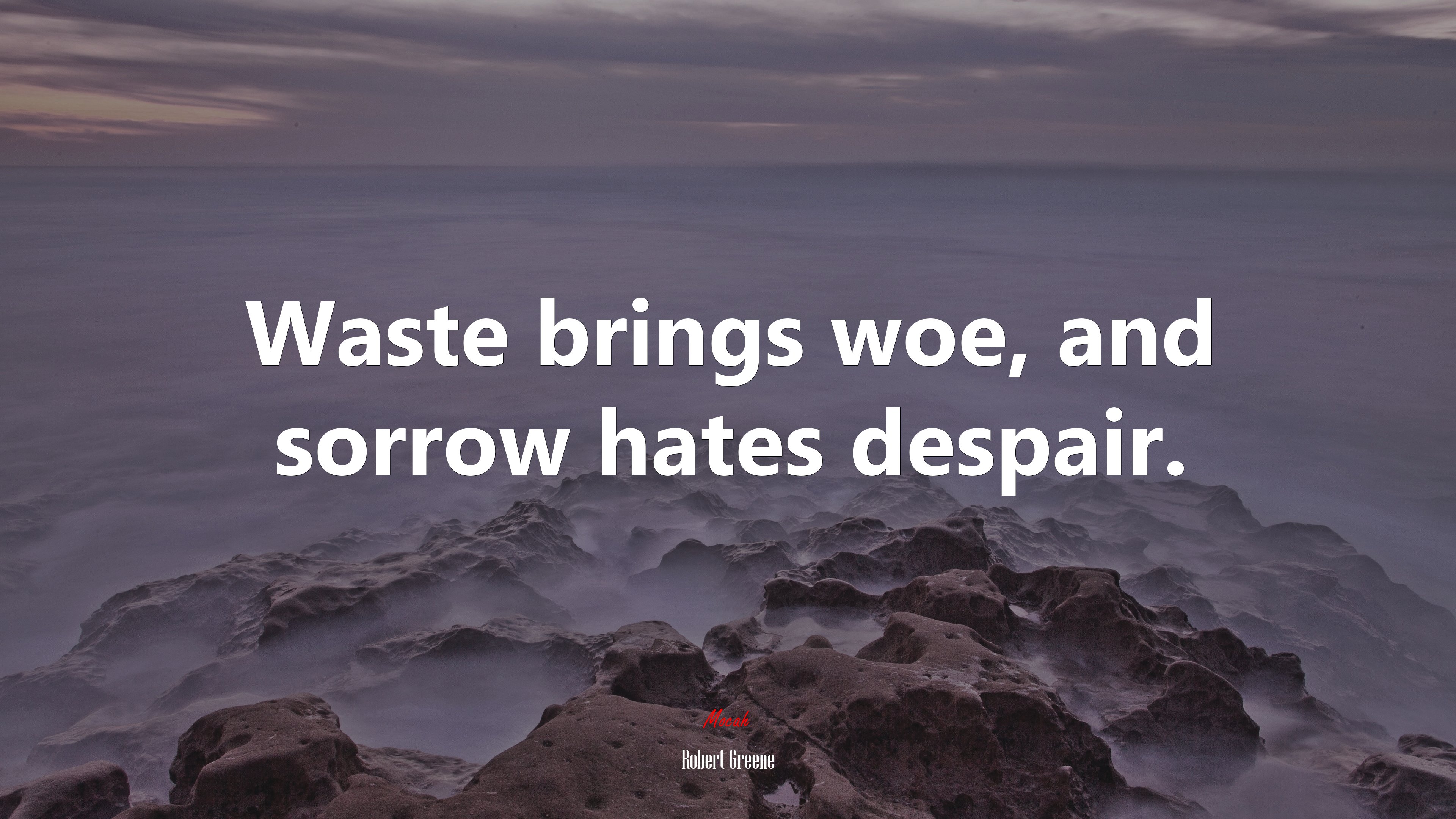 Waste brings woe, and sorrow hates despair. | Robert Greene quote HD Wallpaper