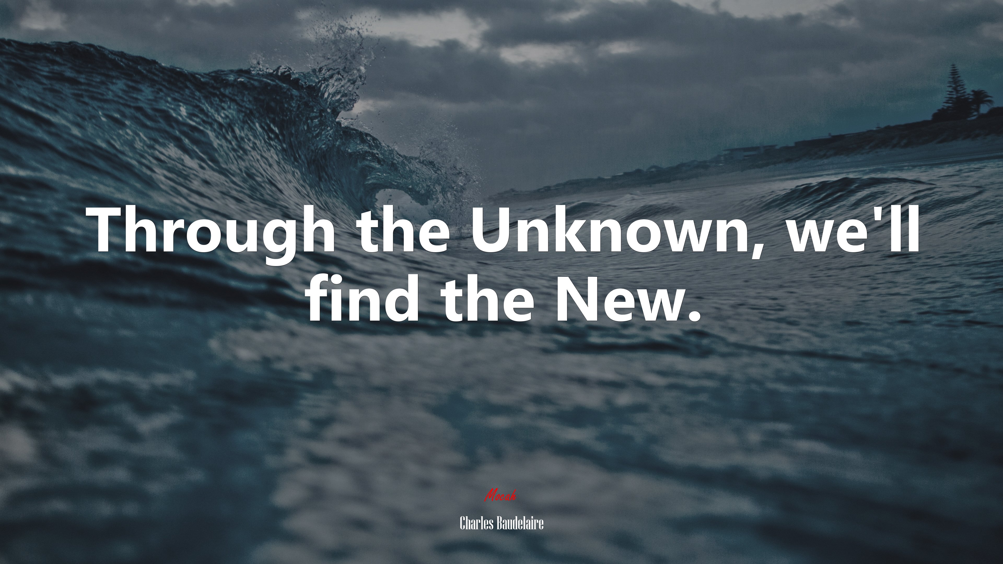Through the Unknown, we’ll find the New. | Charles Baudelaire quote HD Wallpaper