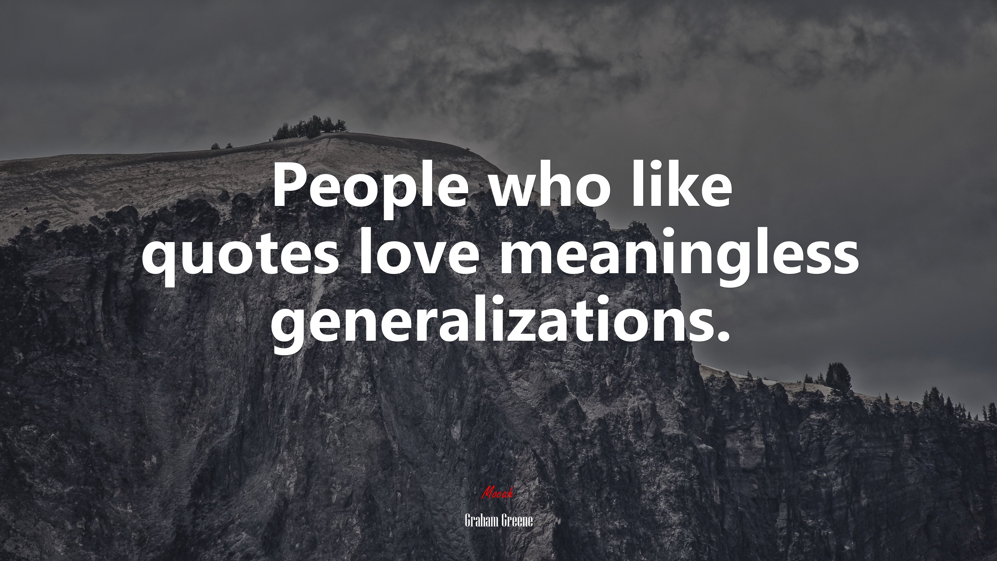 People who like quotes love meaningless generalizations. | Graham Greene quote HD Wallpaper