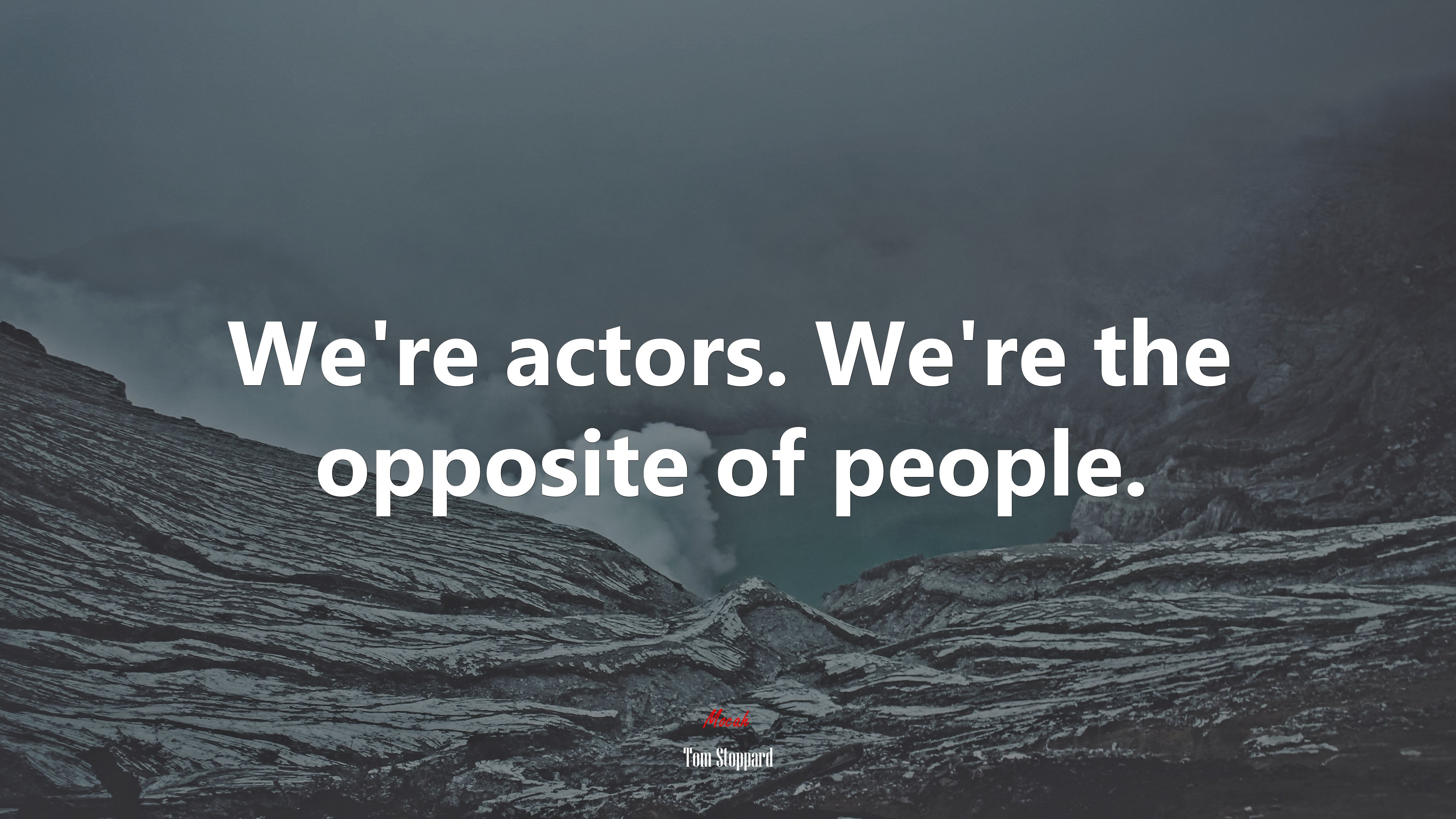 We’re actors. We’re the opposite of people. | Tom Stoppard quote HD Wallpaper