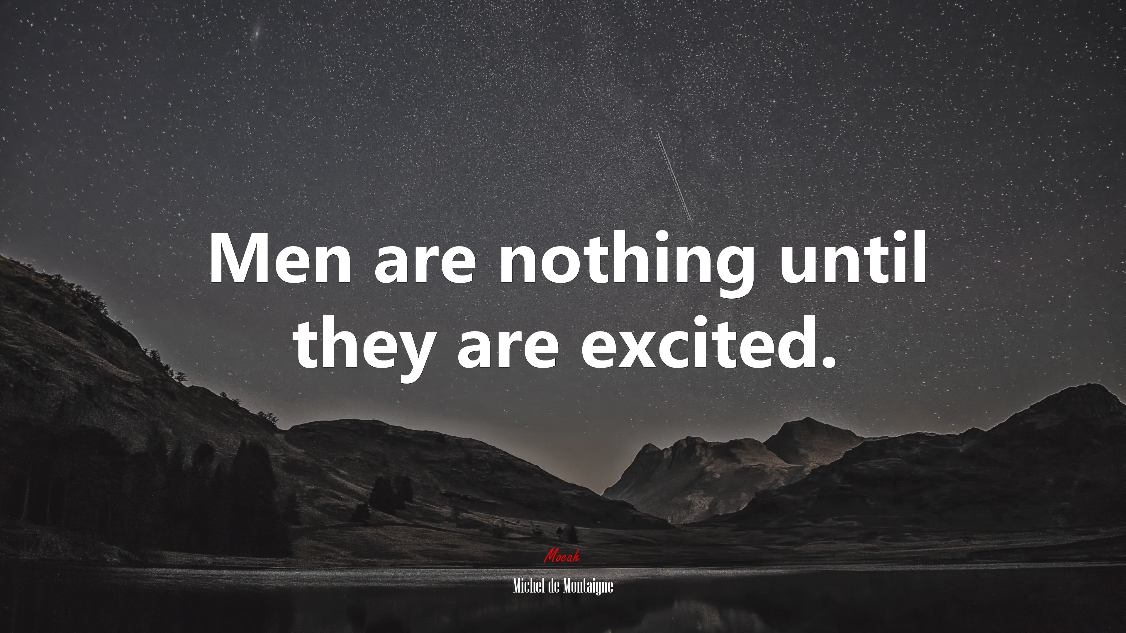 Men are nothing until they are excited. | Michel de Montaigne quote HD Wallpaper