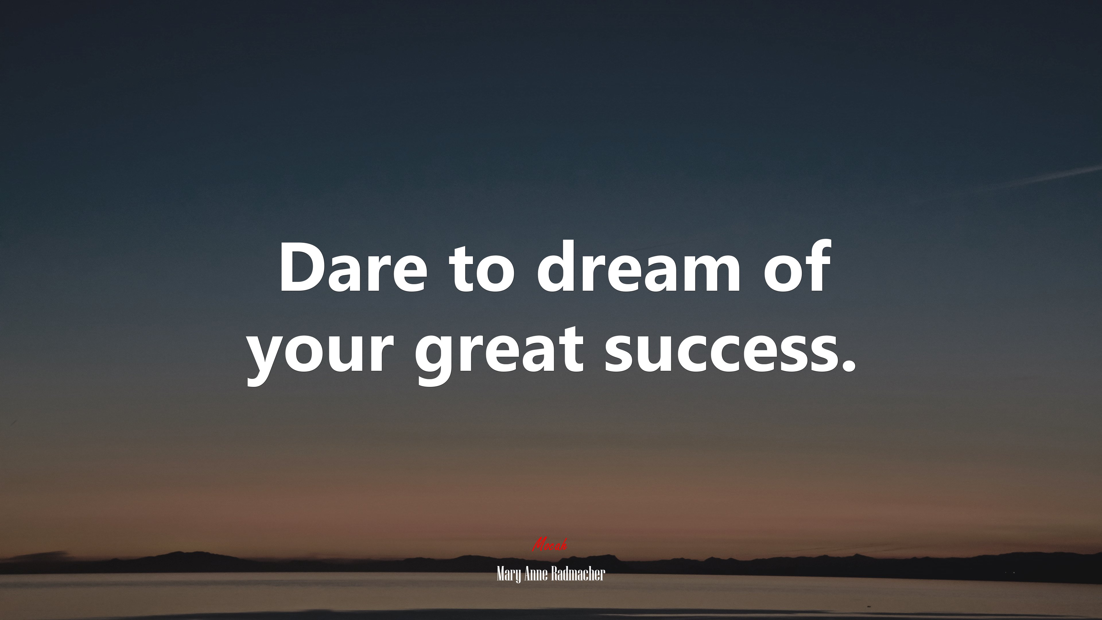 Dare to dream of your great success. | Mary Anne Radmacher quote HD Wallpaper