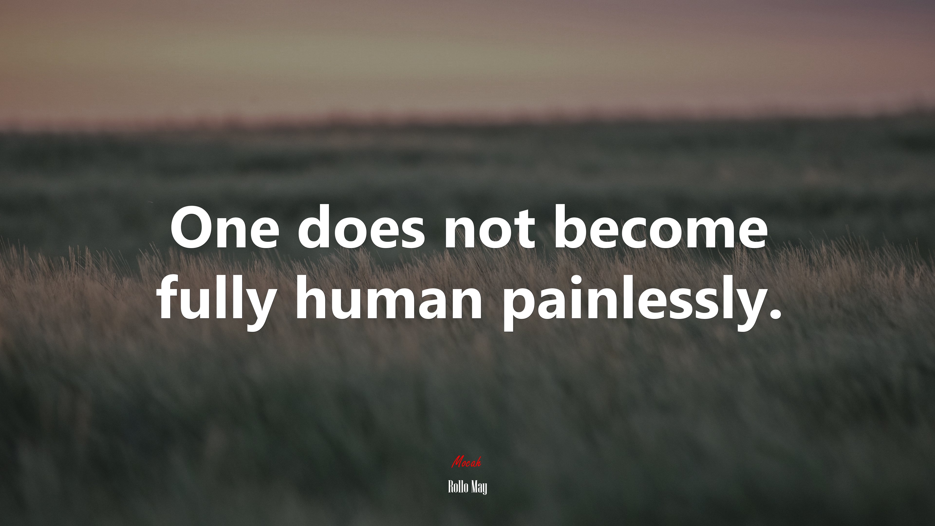 One does not become fully human painlessly. | Rollo May quote HD Wallpaper